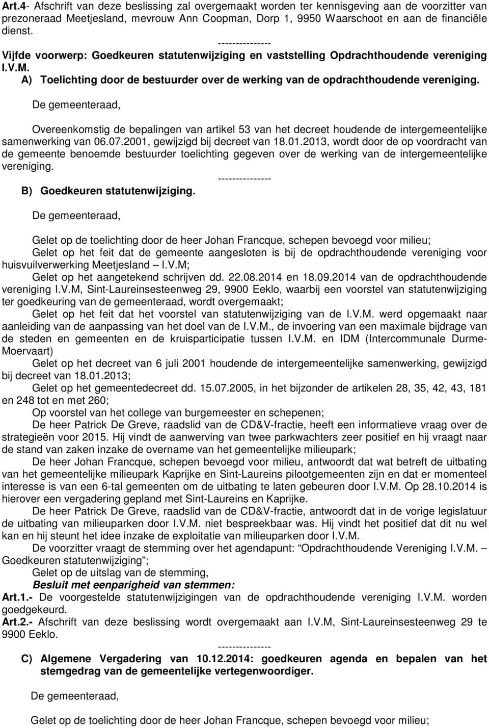 Overeenkomstig de bepalingen van artikel 53 van het decreet houdende de intergemeentelijke samenwerking van 06.07.2001,