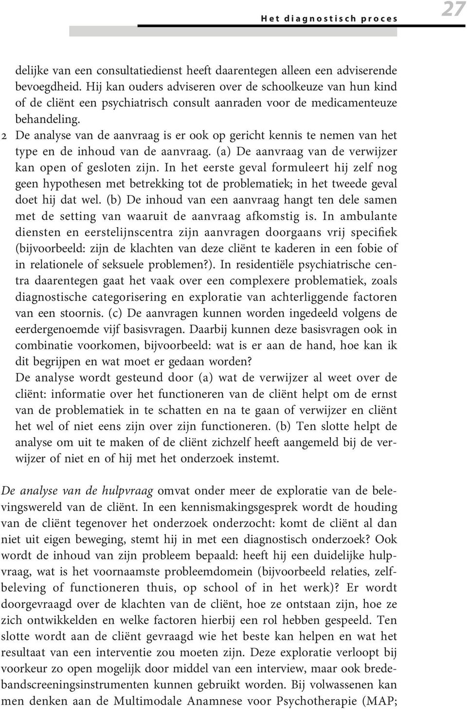 2 De analyse van de aanvraag is er ook op gericht kennis te nemen van het type en de inhoud van de aanvraag. (a) De aanvraag van de verwijzer kan open of gesloten zijn.