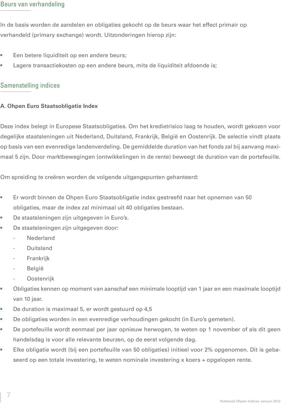 Ohpen Euro Staatsobligatie Index Deze index belegt in Europese Staatsobligaties.