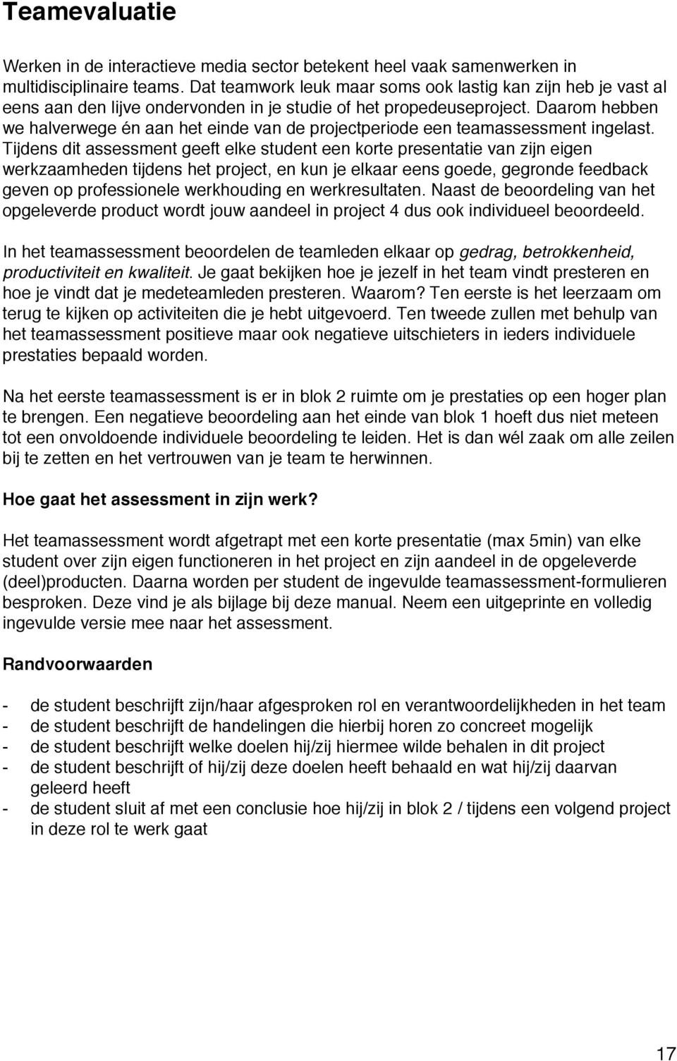 Daarom hebben we halverwege én aan het einde van de projectperiode een teamassessment ingelast.