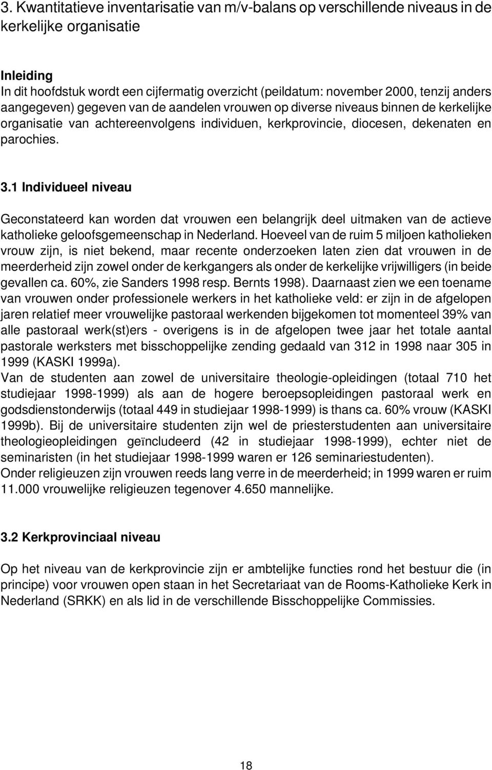 1 Individueel niveau Geconstateerd kan worden dat vrouwen een belangrijk deel uitmaken van de actieve katholieke geloofsgemeenschap in Nederland.