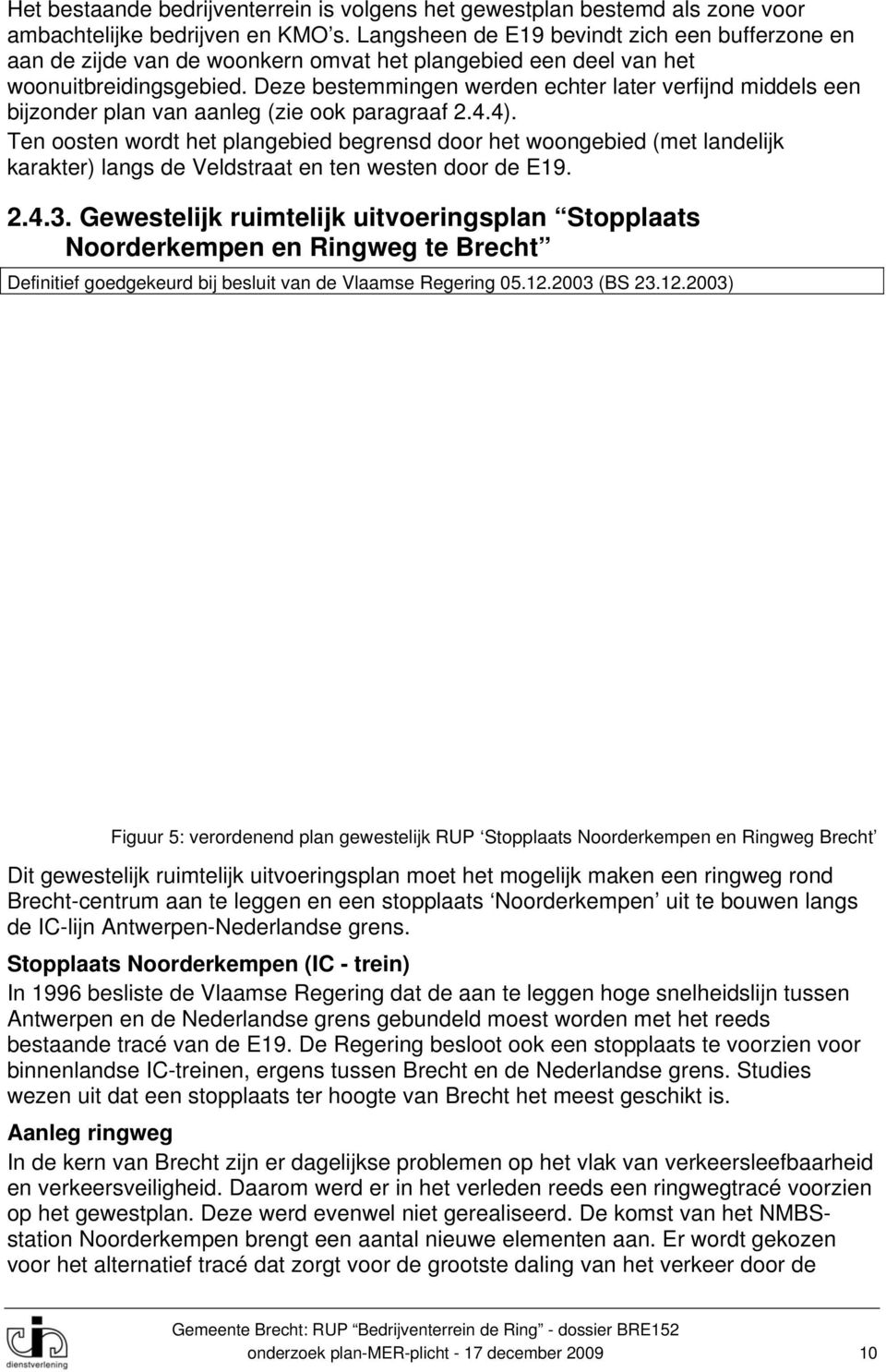 Deze bestemmingen werden echter later verfijnd middels een bijzonder plan van aanleg (zie ook paragraaf 2.4.4).