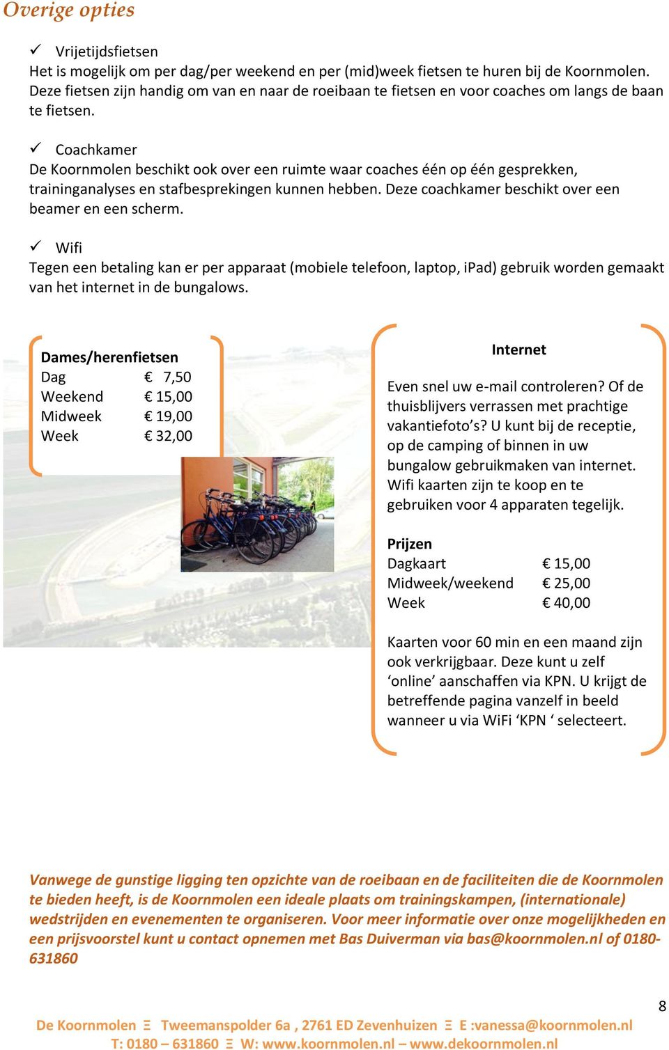 Coachkamer De Koornmolen beschikt ook over een ruimte waar coaches één op één gesprekken, traininganalyses en stafbesprekingen kunnen hebben. Deze coachkamer beschikt over een beamer en een scherm.