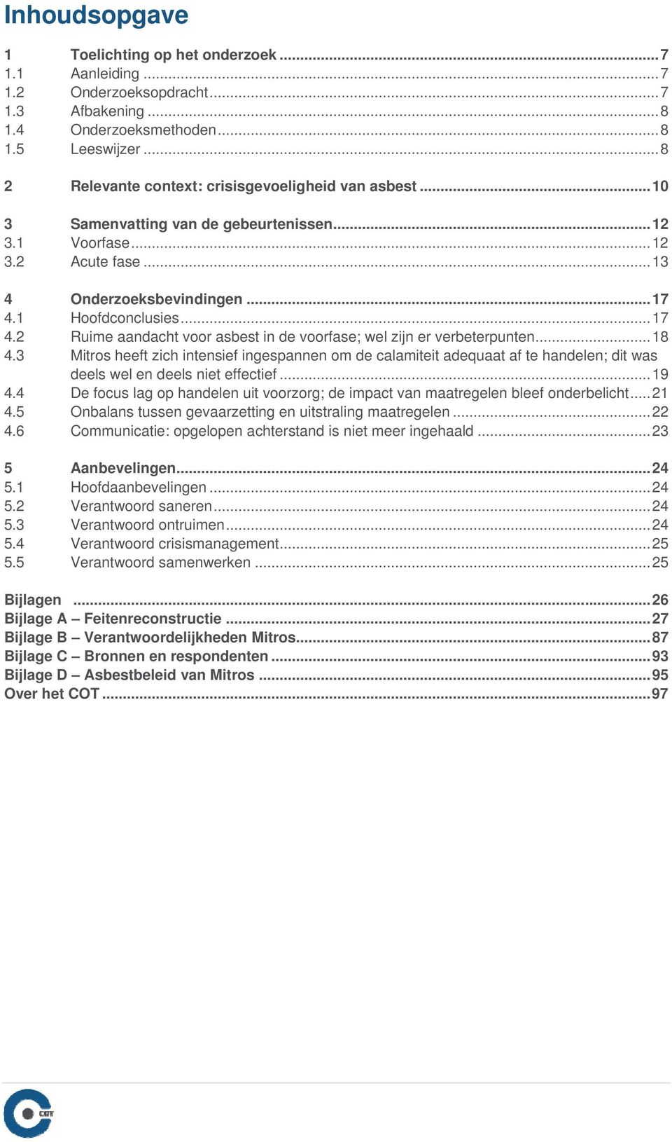 1 Hoofdconclusies...17 4.2 Ruime aandacht voor asbest in de voorfase; wel zijn er verbeterpunten...18 4.