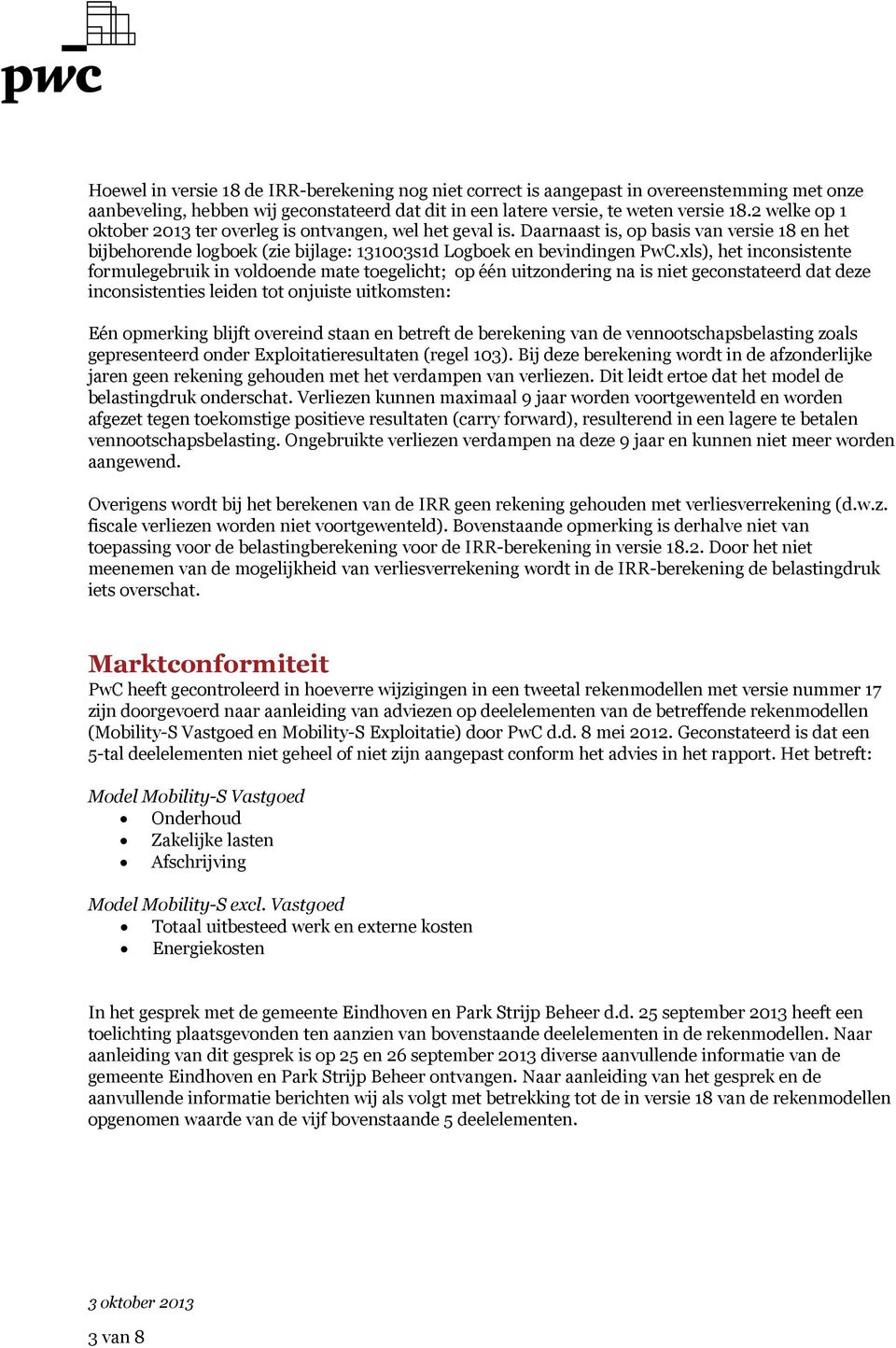 xls), het inconsistente formulegebruik in voldoende mate toegelicht; op één uitzondering na is niet geconstateerd dat deze inconsistenties leiden tot onjuiste uitkomsten: Eén opmerking blijft