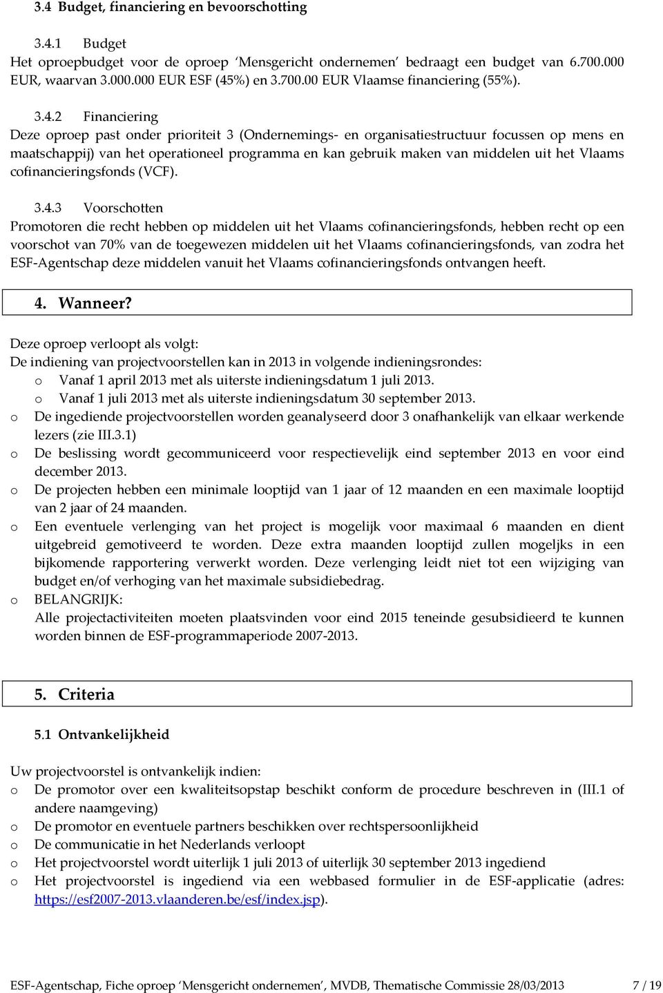 het Vlaams cofinancieringsfonds (VCF). 3.4.