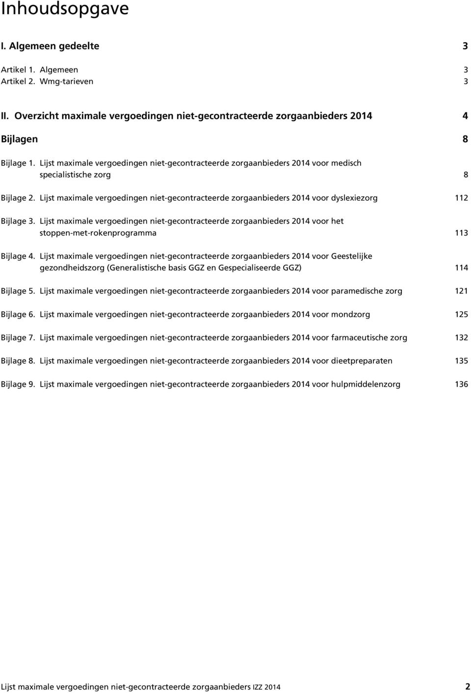 Lijst maximale vergoedingen niet-gecontracteerde zorgaanbieders 2014 voor dyslexiezorg 112 Bijlage 3.
