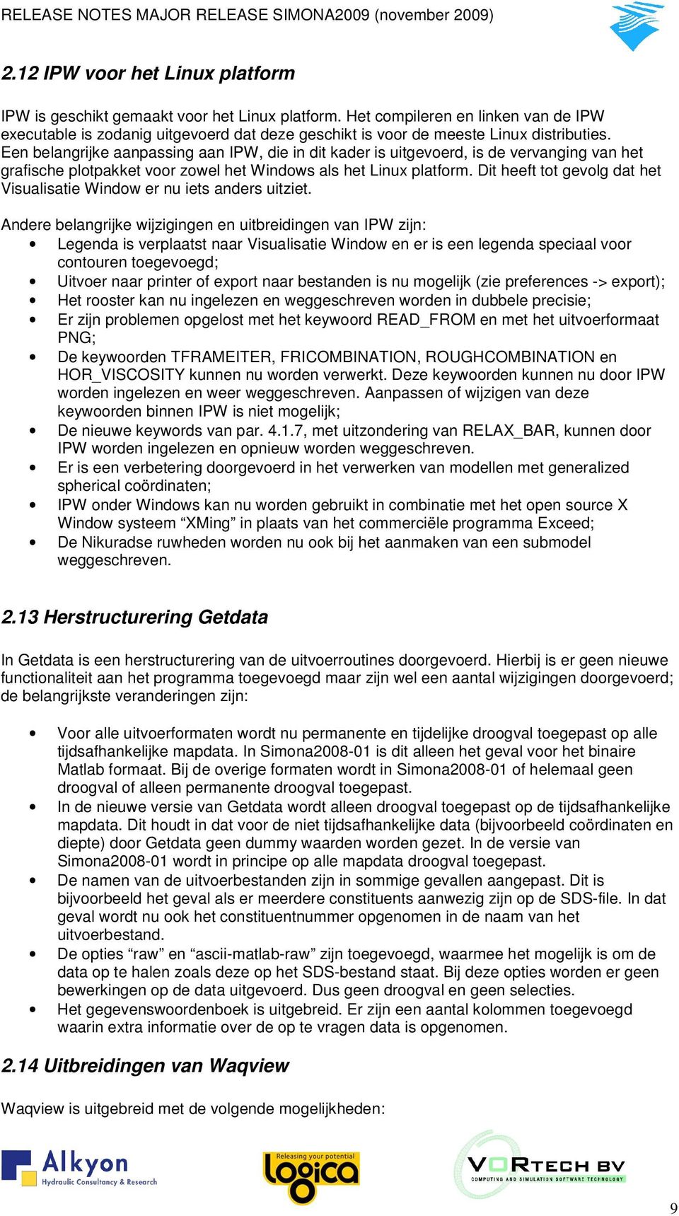 Een belangrijke aanpassing aan IPW, die in dit kader is uitgevoerd, is de vervanging van het grafische plotpakket voor zowel het Windows als het Linux platform.