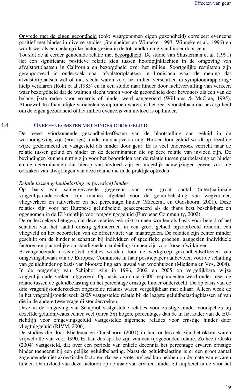 (1991) liet een significante positieve relatie zien tussen hoofdpijnklachten in de omgeving van afvalstortplaatsen in California en bezorgdheid over het milieu.