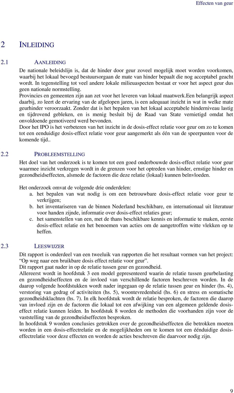 wordt. In tegenstelling tot veel andere lokale milieuaspecten bestaat er voor het aspect geur dus geen nationale normstelling.