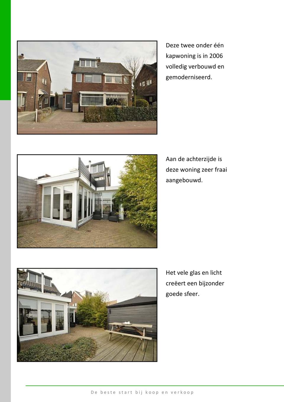 Aan de achterzijde is deze woning zeer fraai