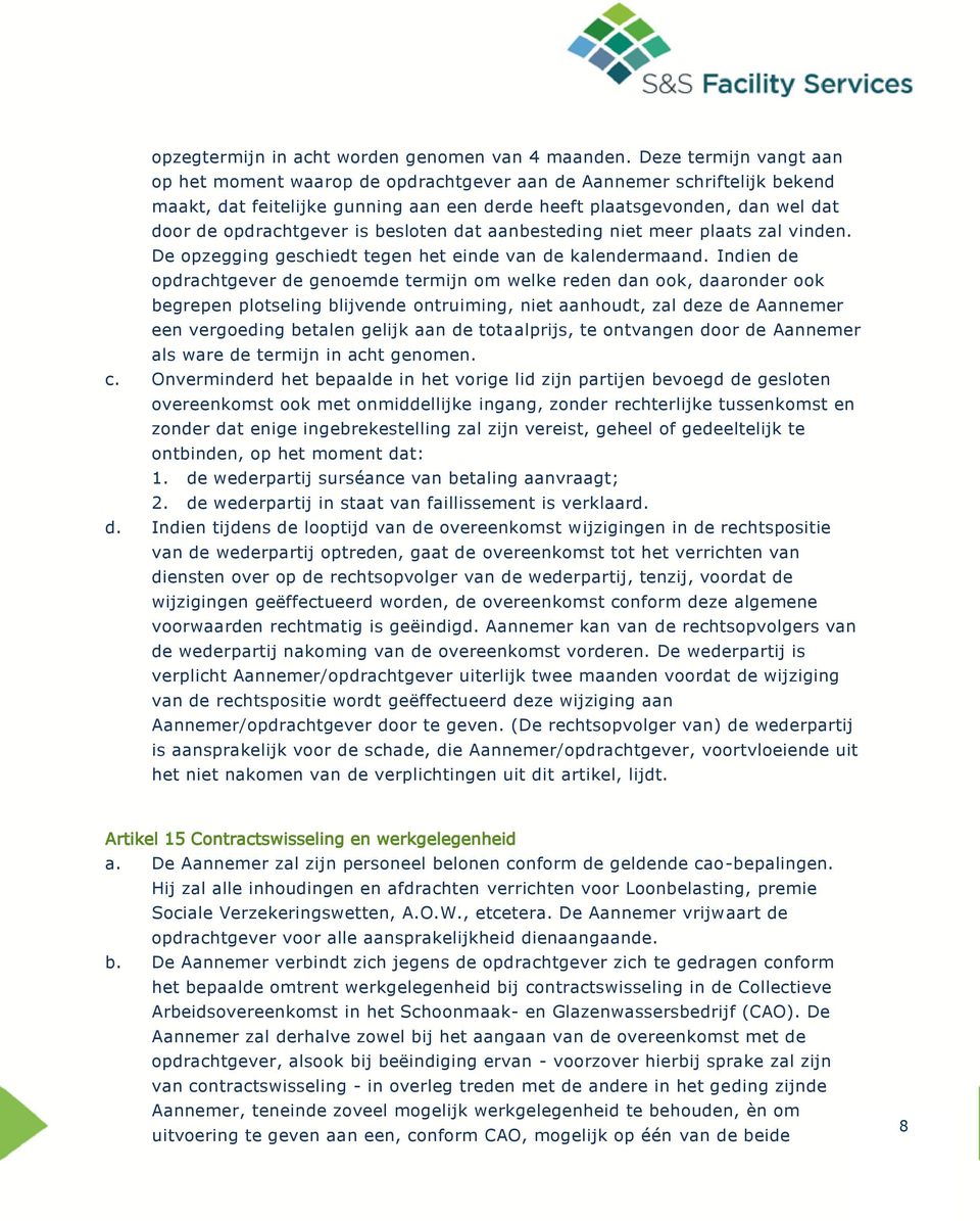 besloten dat aanbesteding niet meer plaats zal vinden. De opzegging geschiedt tegen het einde van de kalendermaand.