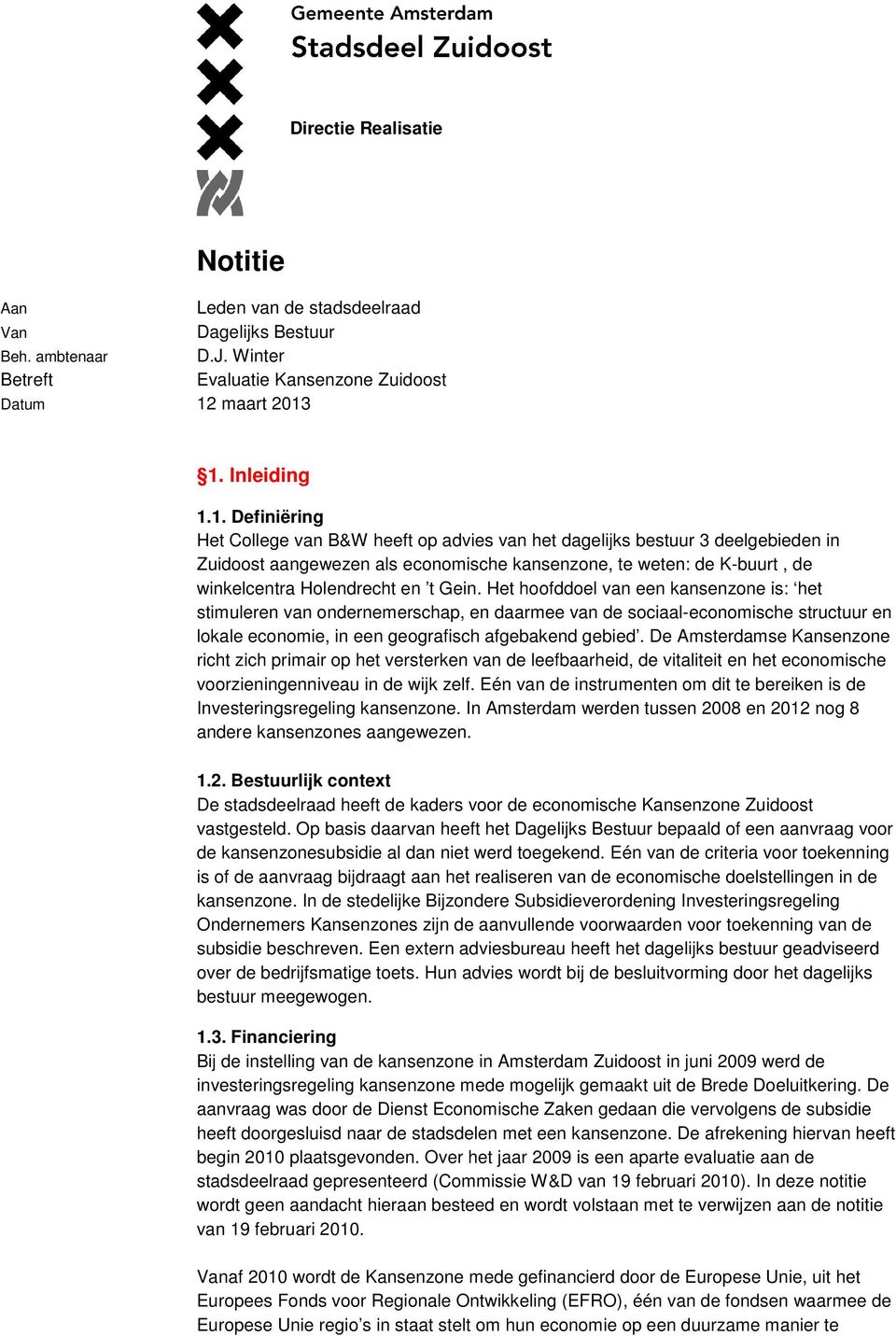 1. Inleiding 1.1. Definiëring Het College van B&W heeft op advies van het dagelijks bestuur 3 deelgebieden in Zuidoost aangewezen als economische kansenzone, te weten: de K-buurt, de winkelcentra