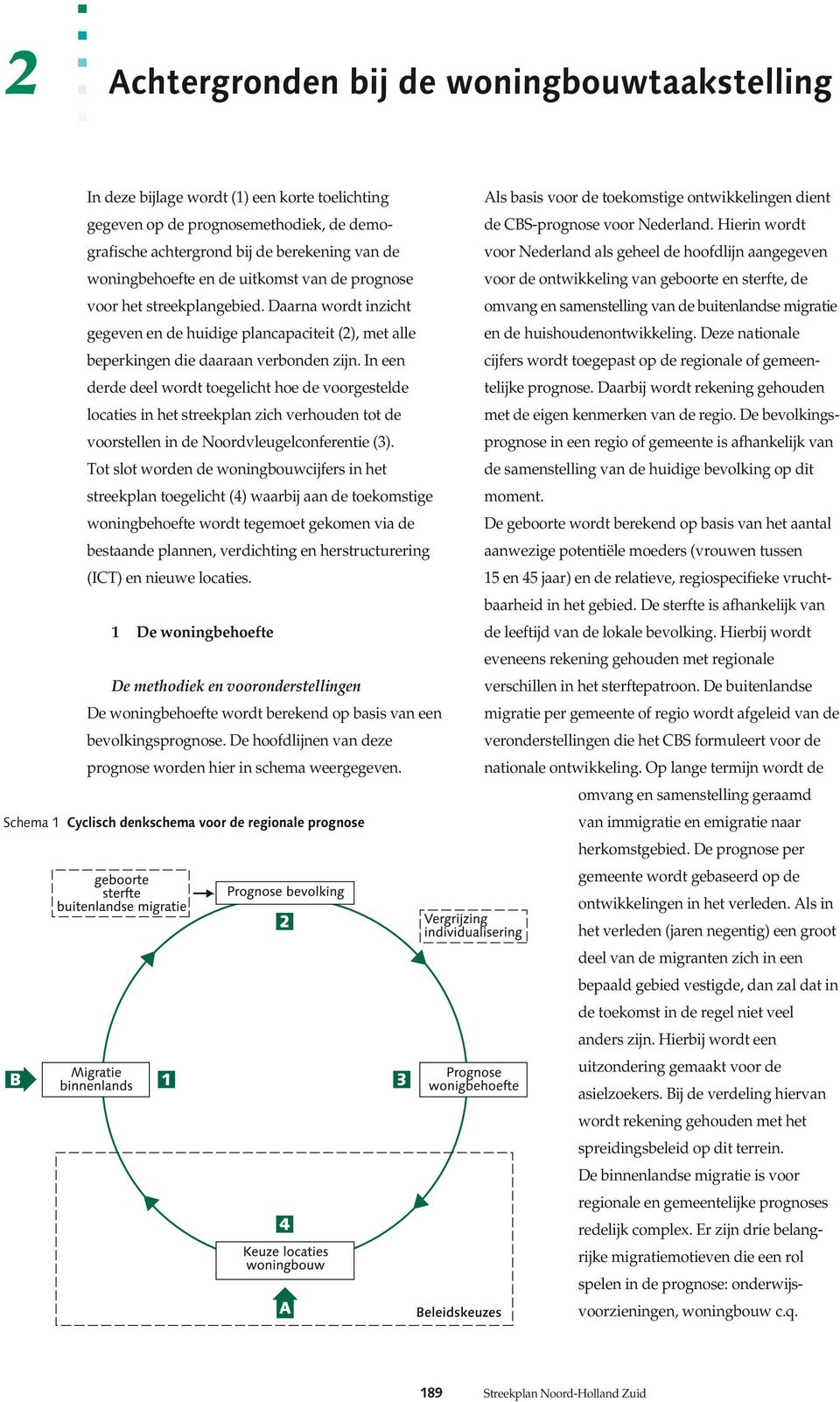 In een derde deel wordt toegelicht hoe de voorgestelde locaties in het streekplan zich verhouden tot de voorstellen in de Noordvleugelconferentie (3).