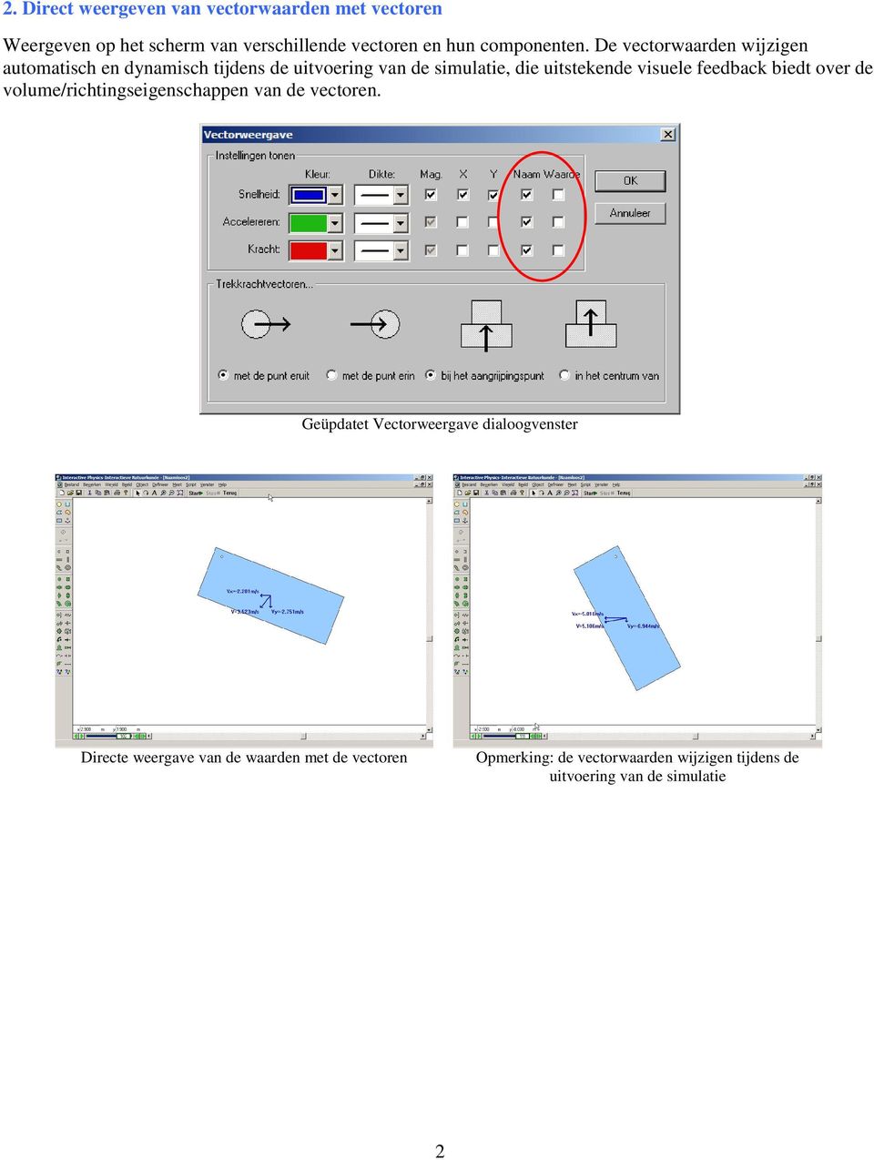 De vectorwaarden wijzigen automatisch en dynamisch tijdens de uitvoering van de simulatie, die uitstekende visuele