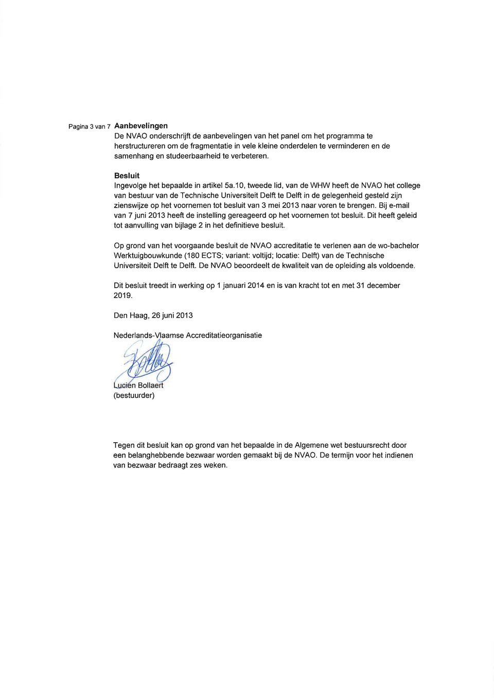 10, tweede lid, van de WHW heeft de NVAO het college van bestuur van de Technische Universiteit Delft te Delft in de gelegenheid gesteld zijn zienswijze op het voornemen tot besluit van 3 mei 2013