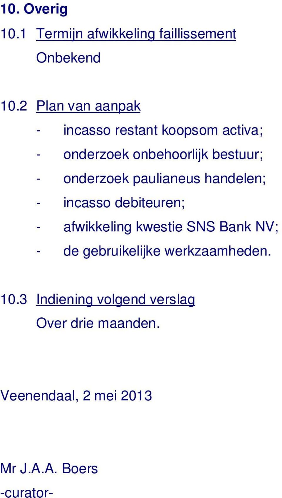 onderzoek paulianeus handelen; - incasso debiteuren; - afwikkeling kwestie SNS Bank NV; - de