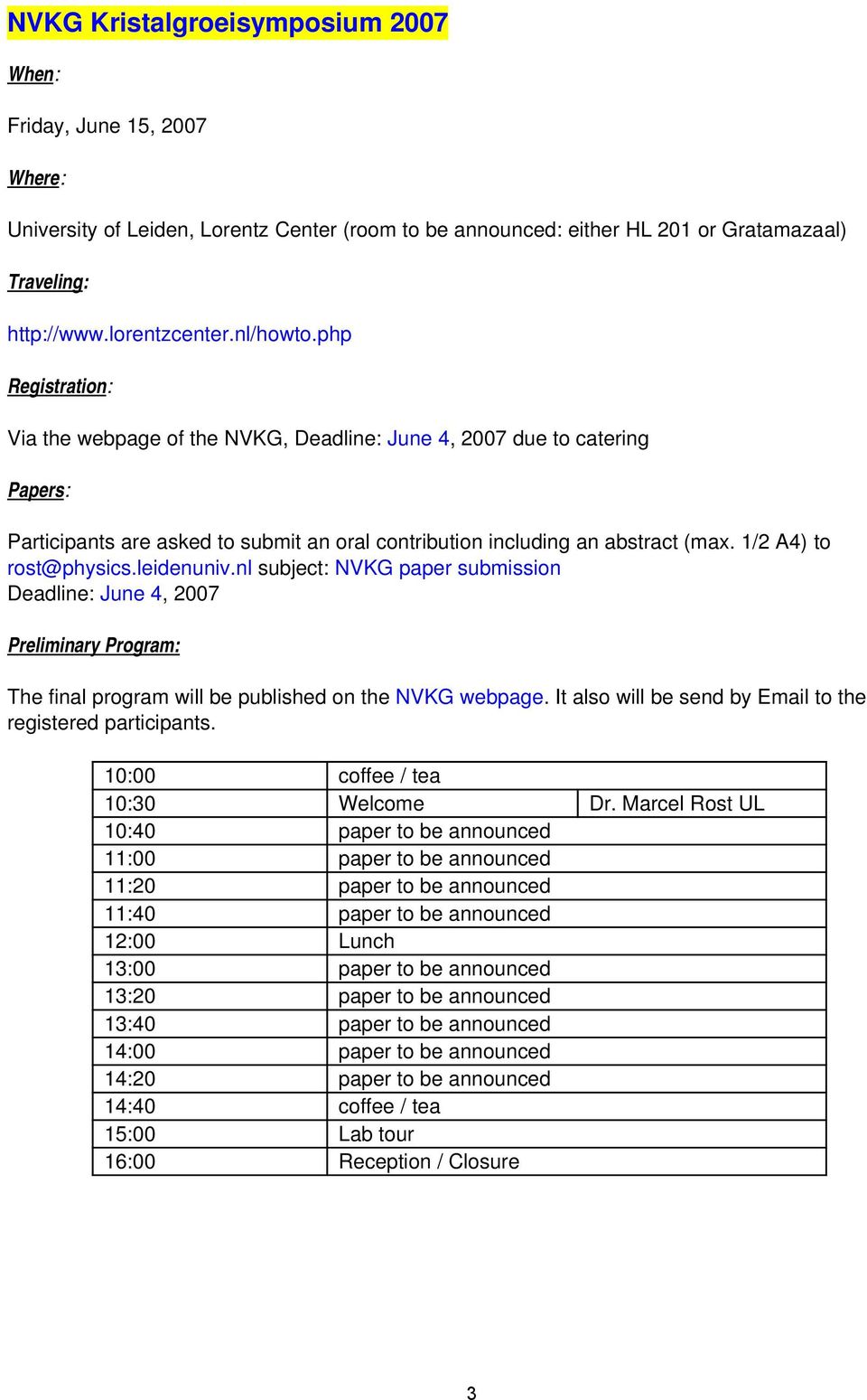 1/2 A4) to rost@physics.leidenuniv.nl subject: NVKG paper submission Deadline: June 4, 2007 Preliminary Program: The final program will be published on the NVKG webpage.