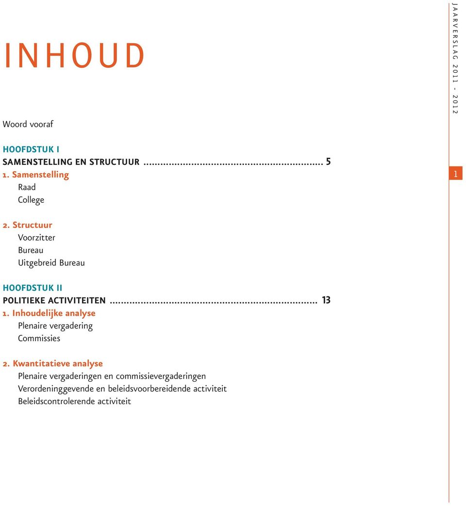 Structuur Voorzitter Bureau Uitgebreid Bureau HOOFDSTUK II POLITIEKE ACTIVITEITEN... 13 1.