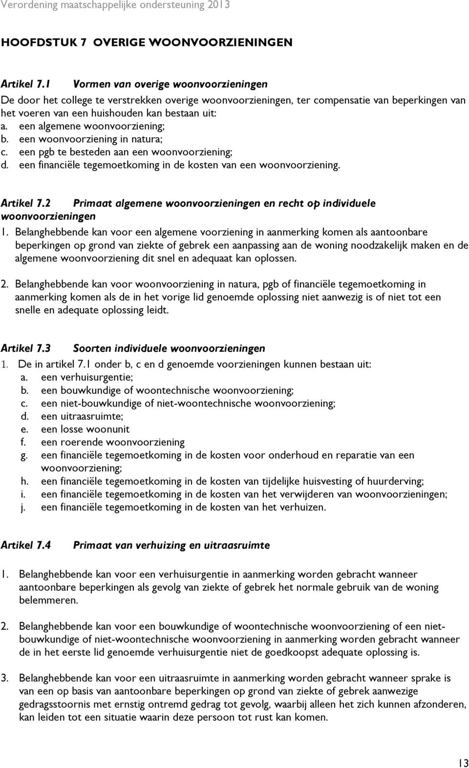 een algemene woonvoorziening; b. een woonvoorziening in natura; c. een pgb te besteden aan een woonvoorziening; d. een financiële tegemoetkoming in de kosten van een woonvoorziening. Artikel 7.