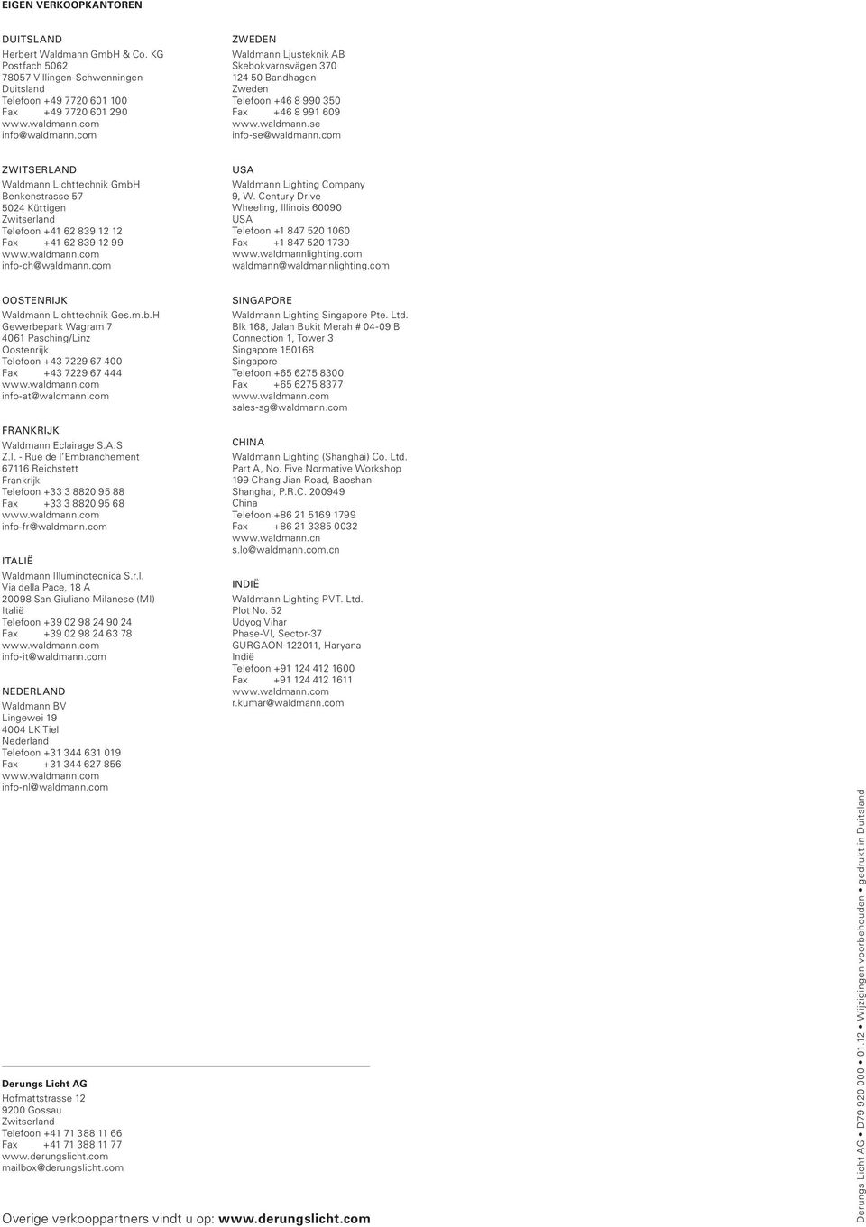 com ZWITSERLAND Waldmann Lichttechnik GmbH Benkenstrasse 57 5024 Küttigen Zwitserland Telefoon +41 62 839 12 12 Fax +41 62 839 12 99 info-ch@waldmann.com USA Waldmann Lighting Company 9, W.
