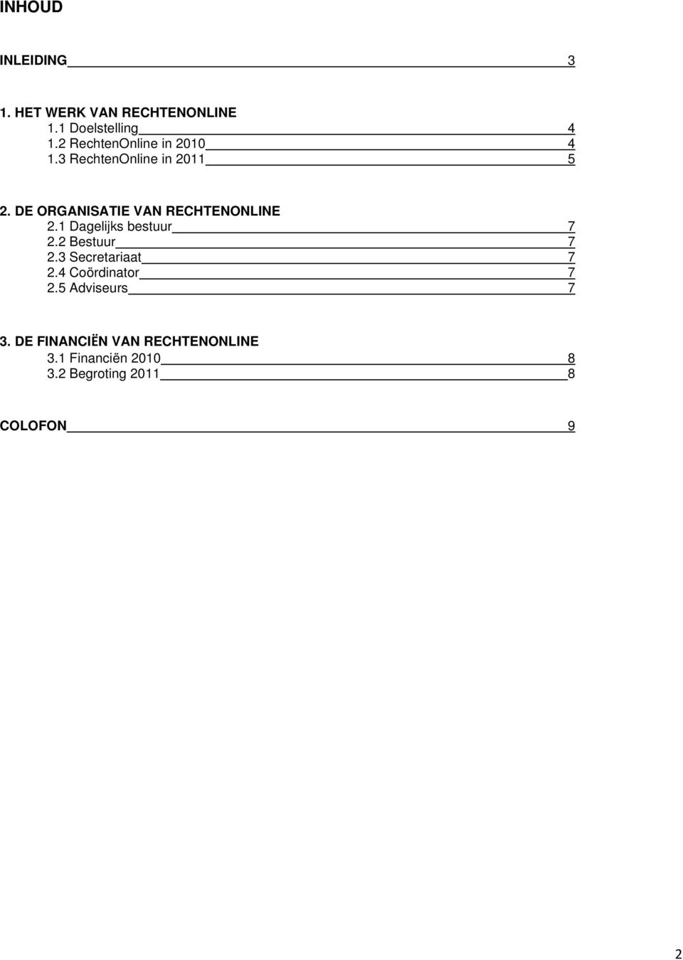 DE ORGANISATIE VAN RECHTENONLINE 2.1 Dagelijks bestuur 7 2.2 Bestuur 7 2.