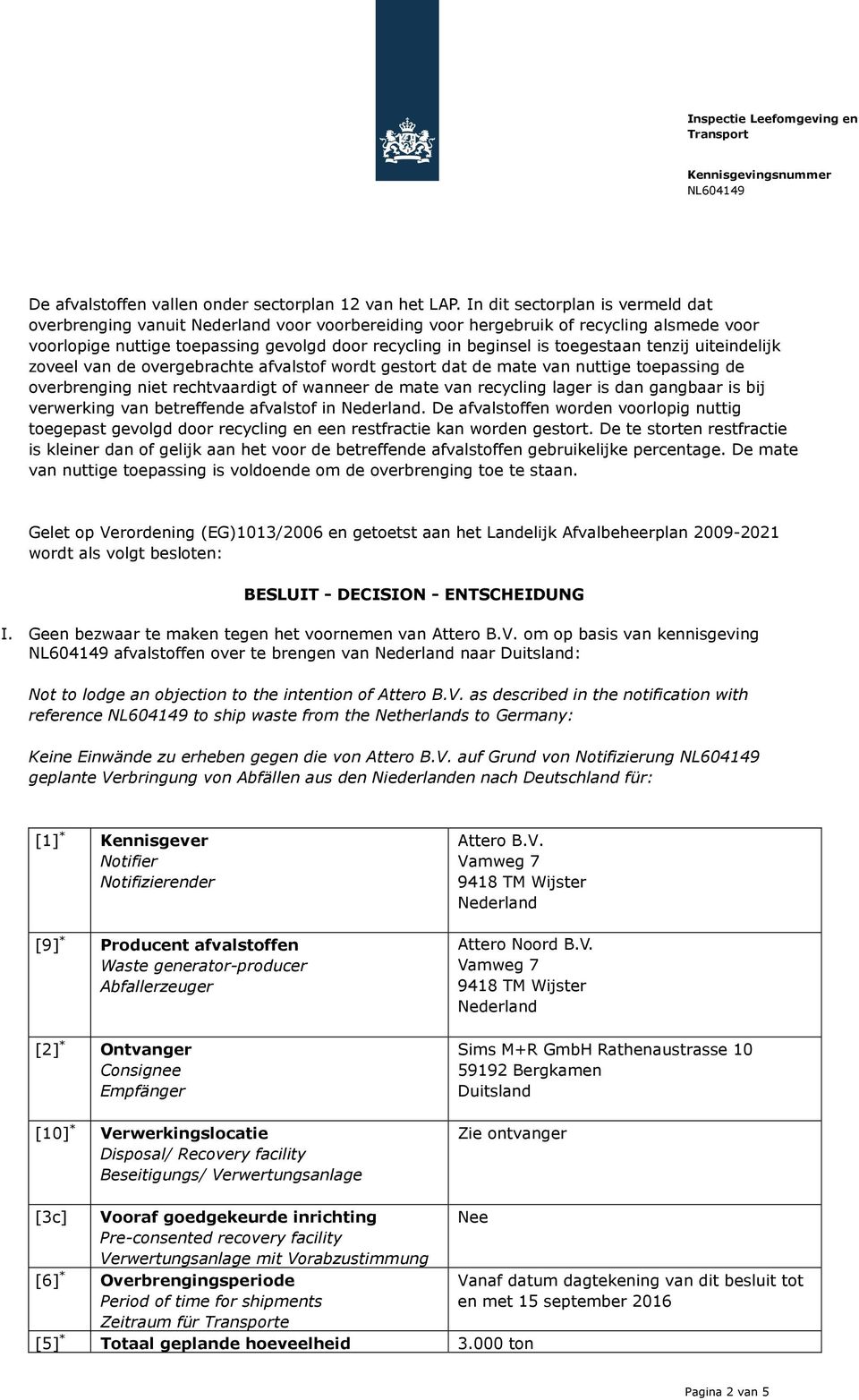 uiteindelijk zoveel van de overgebrachte afvalstof wordt gestort dat de mate van nuttige toepassing de overbrenging niet rechtvaardigt of wanneer de mate van recycling lager is dan gangbaar is bij