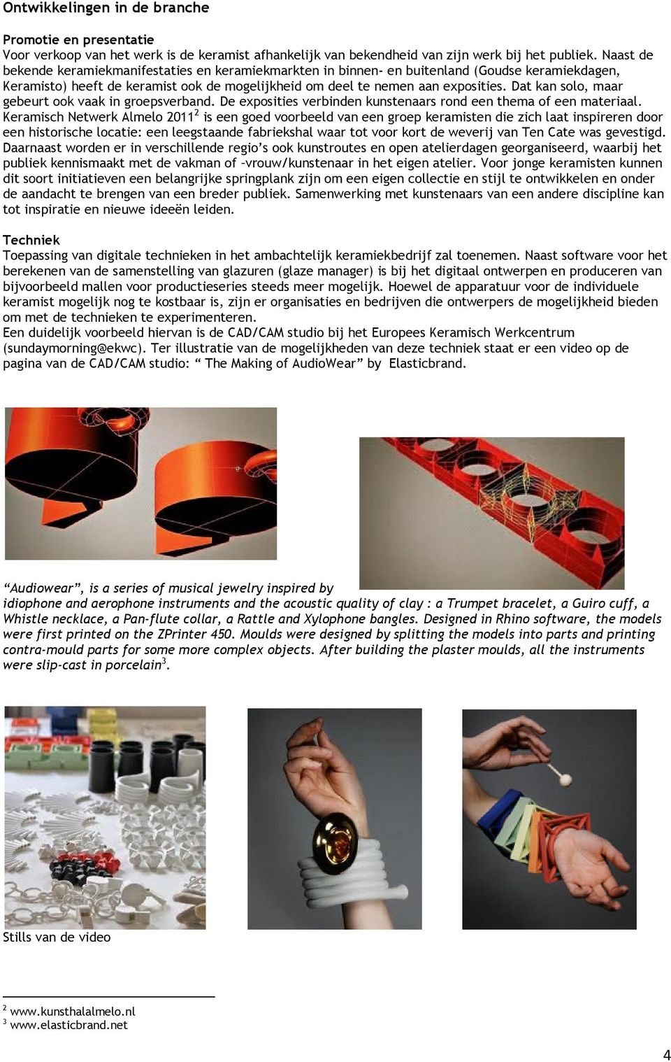 Dat kan solo, maar gebeurt ook vaak in groepsverband. De exposities verbinden kunstenaars rond een thema of een materiaal.