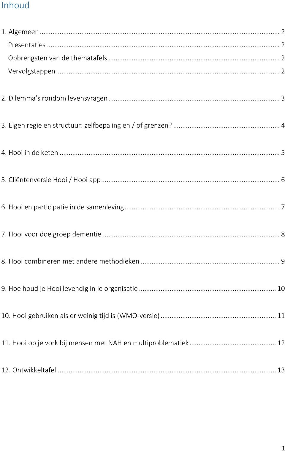 Hooi en participatie in de samenleving... 7 7. Hooi voor doelgroep dementie... 8 8. Hooi combineren met andere methodieken... 9 9.