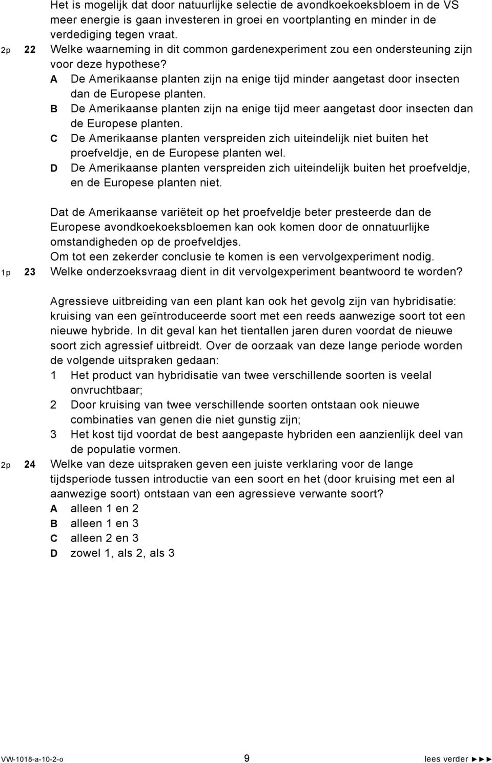 A De Amerikaanse planten zijn na enige tijd minder aangetast door insecten dan de Europese planten. B De Amerikaanse planten zijn na enige tijd meer aangetast door insecten dan de Europese planten.