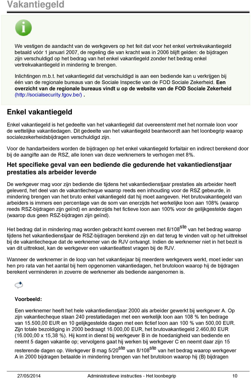 Een overzicht van de regionale bureaus vindt u op de website van de FOD Sociale Zekerheid (http://socialsecurity.fgov.be/).