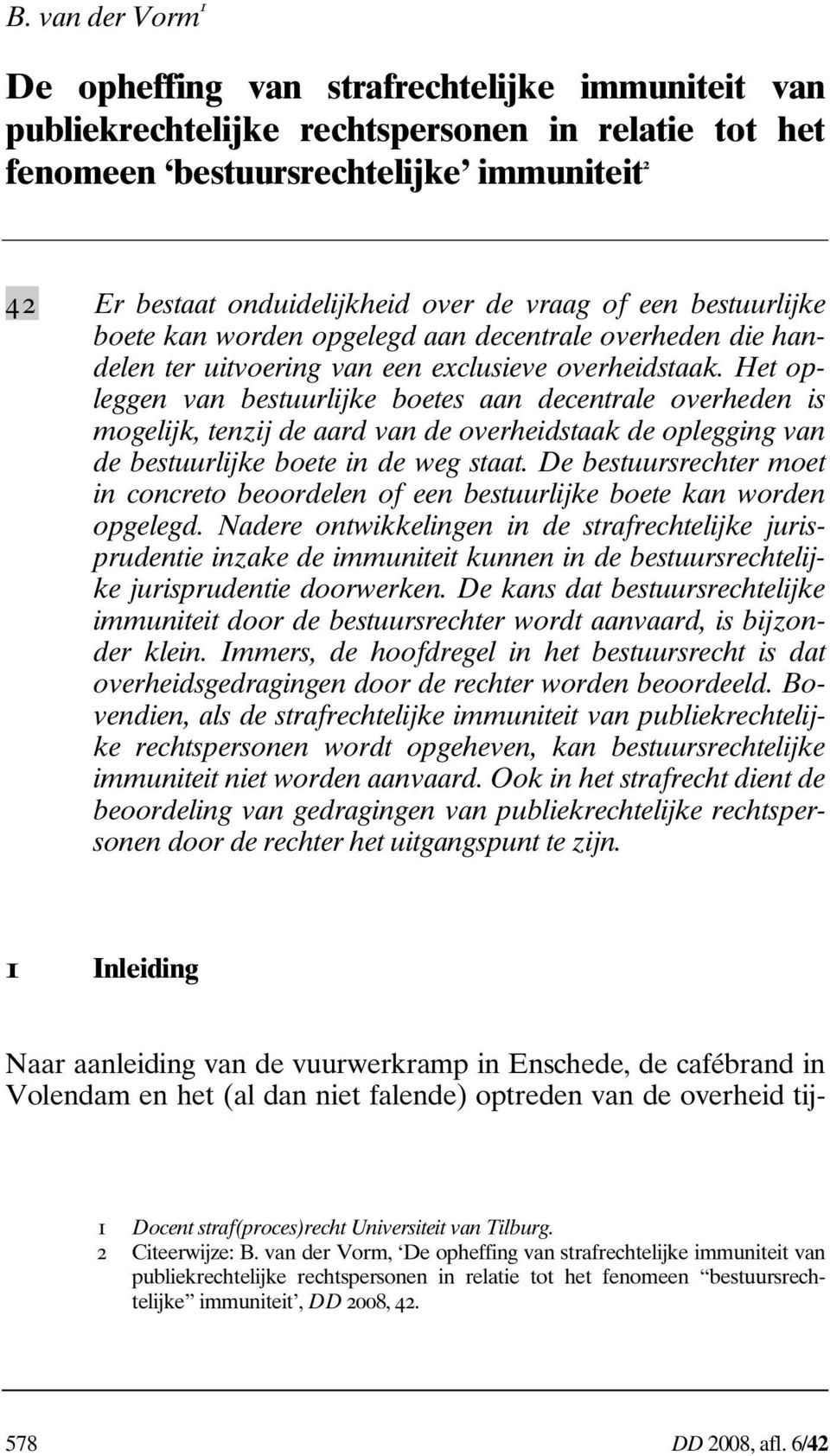 Het opleggen van bestuurlijke boetes aan decentrale overheden is mogelijk, tenzij de aard van de overheidstaak de oplegging van de bestuurlijke boete in de weg staat.