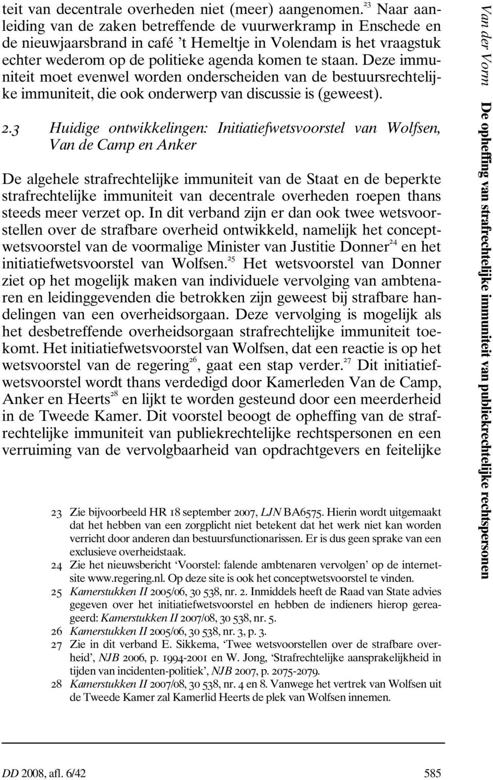 Deze immuniteit moet evenwel worden onderscheiden van de bestuursrechtelijke immuniteit, die ook onderwerp van discussie is (geweest). 2.