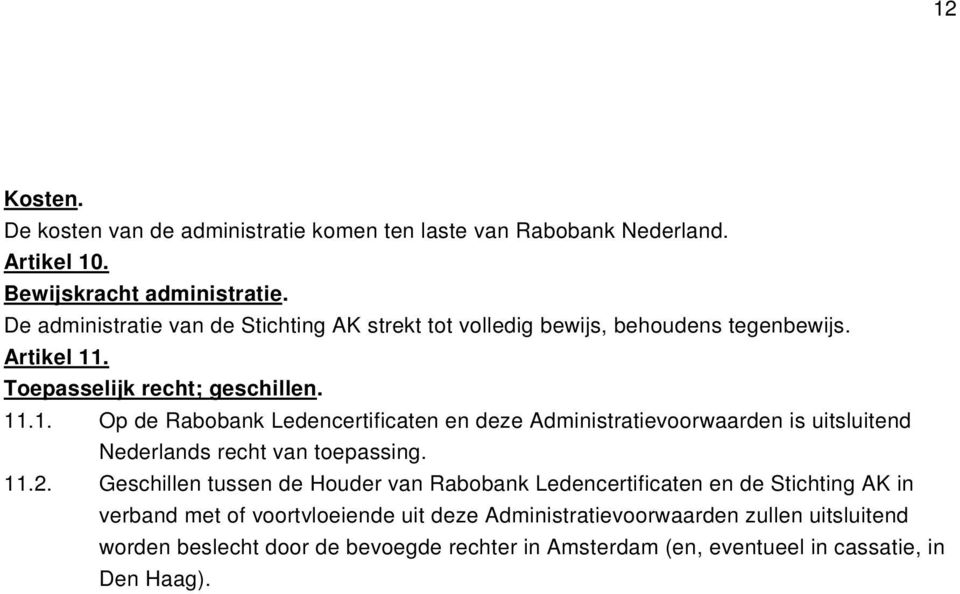 . Toepasselijk recht; geschillen. 11.1. Op de Rabobank Ledencertificaten en deze Administratievoorwaarden is uitsluitend Nederlands recht van toepassing. 11.2.