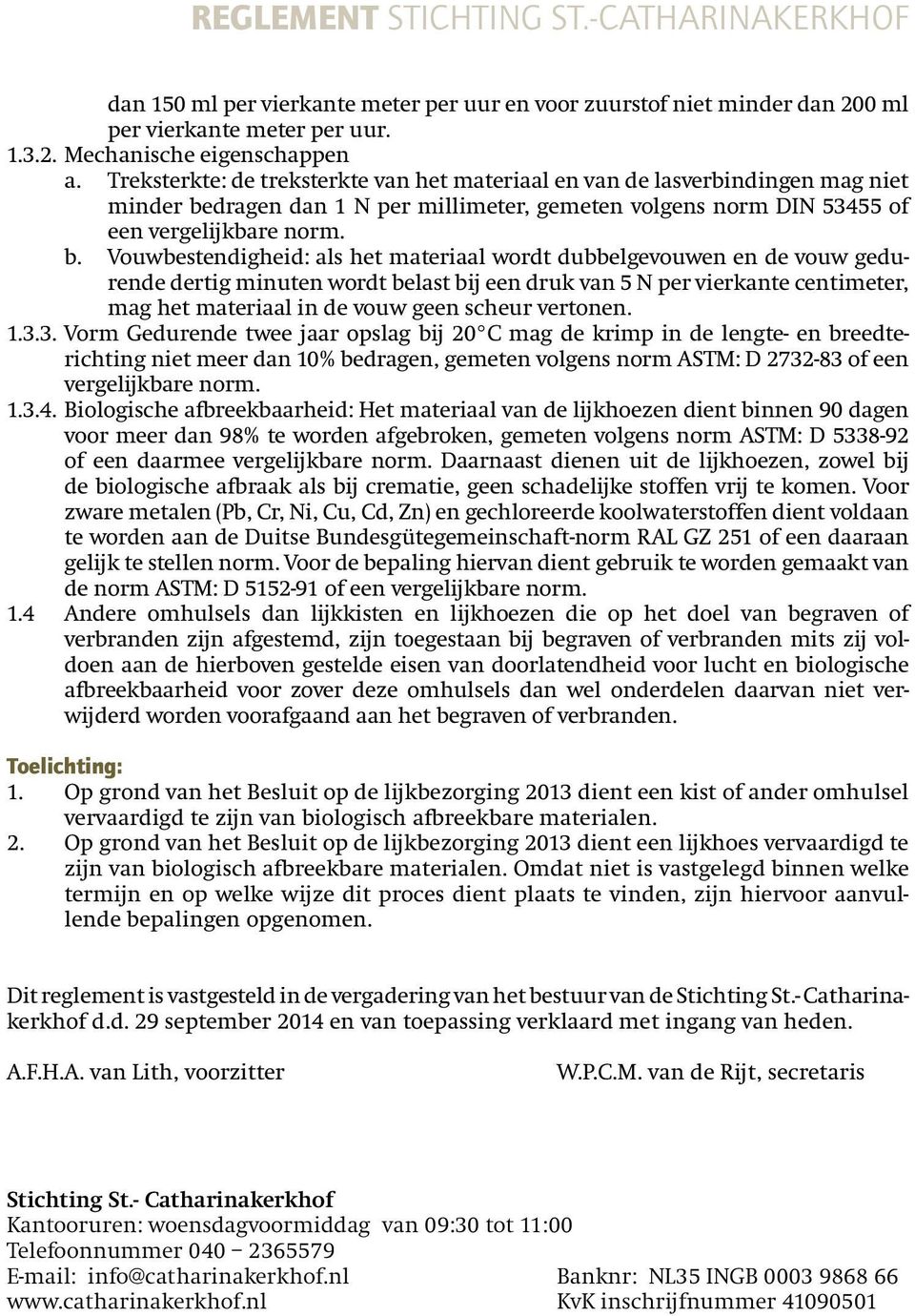 dragen dan 1 N per millimeter, gemeten volgens norm DIN 53455 of een vergelijkbare norm. b.