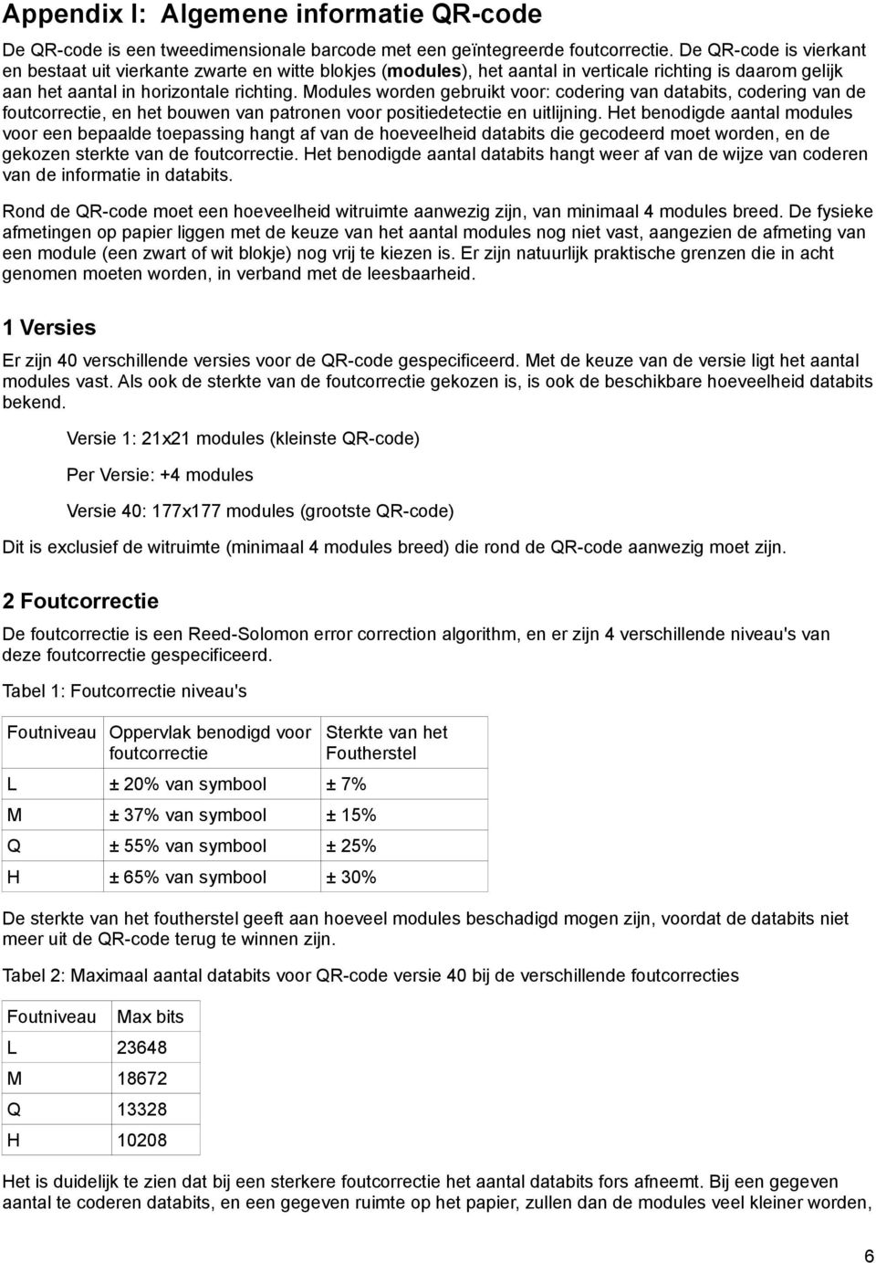 Modules worden gebruikt voor: codering van databits, codering van de foutcorrectie, en het bouwen van patronen voor positiedetectie en uitlijning.