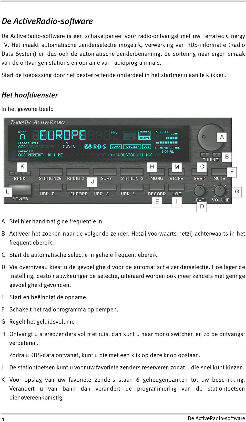 opname van radioprogramma's. Start de toepassing door het desbetreffende onderdeel in het startmenu aan te klikken.