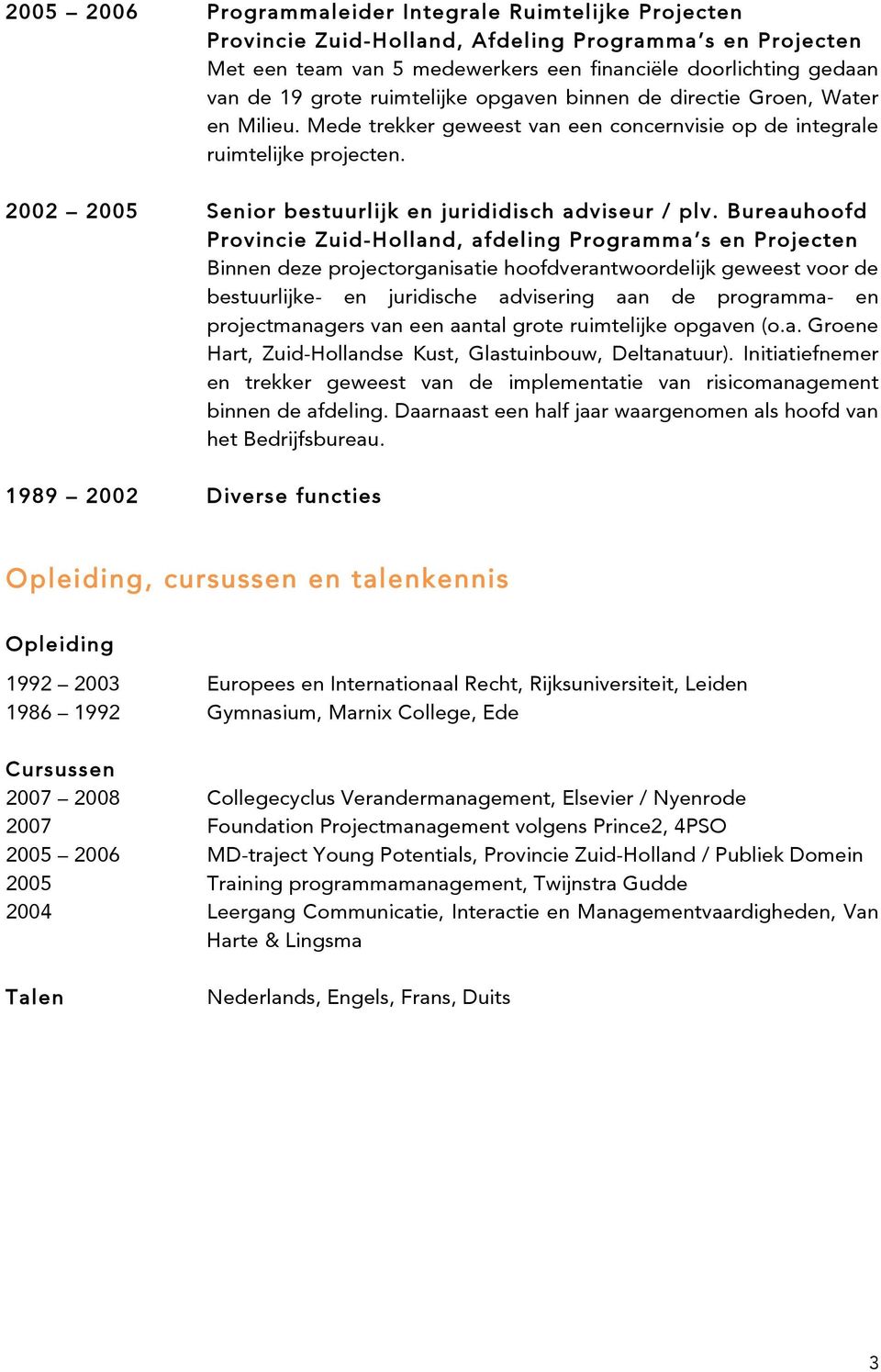 2002 2005 Senior bestuurlijk en jurididisch adviseur / plv.