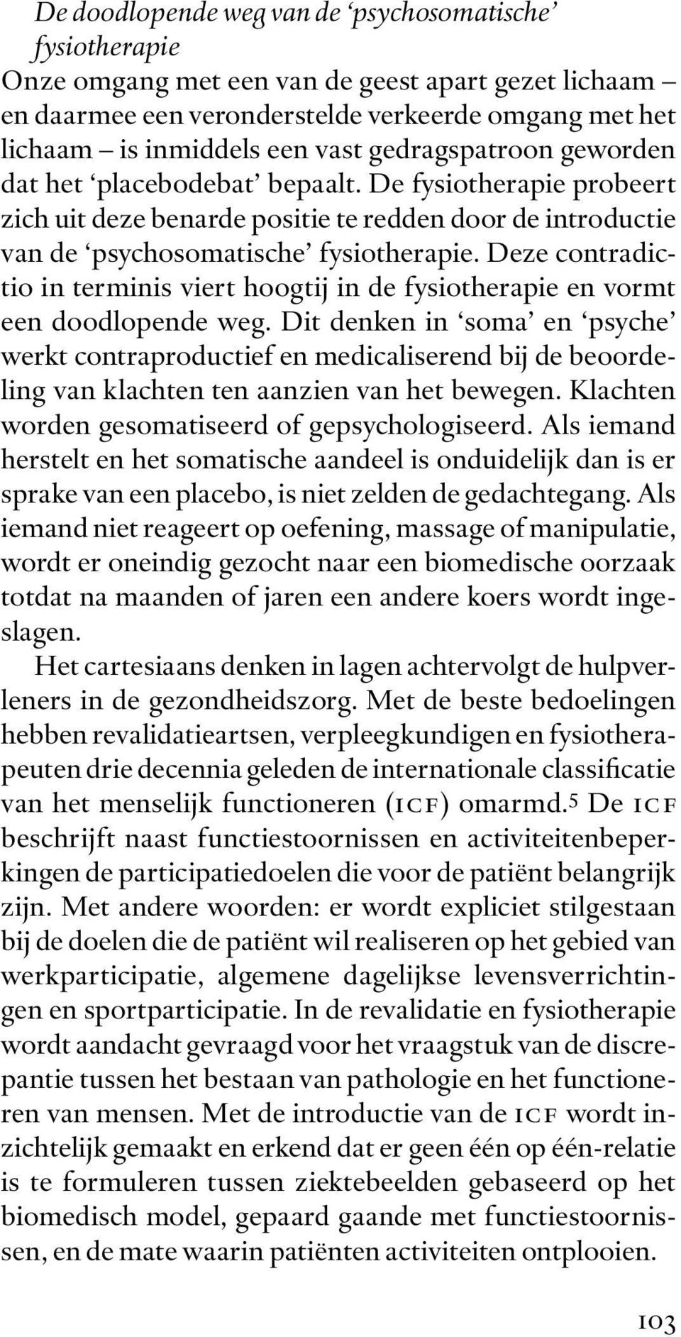 Deze contradictio in terminis viert hoogtij in de fysiotherapie en vormt een doodlopende weg.