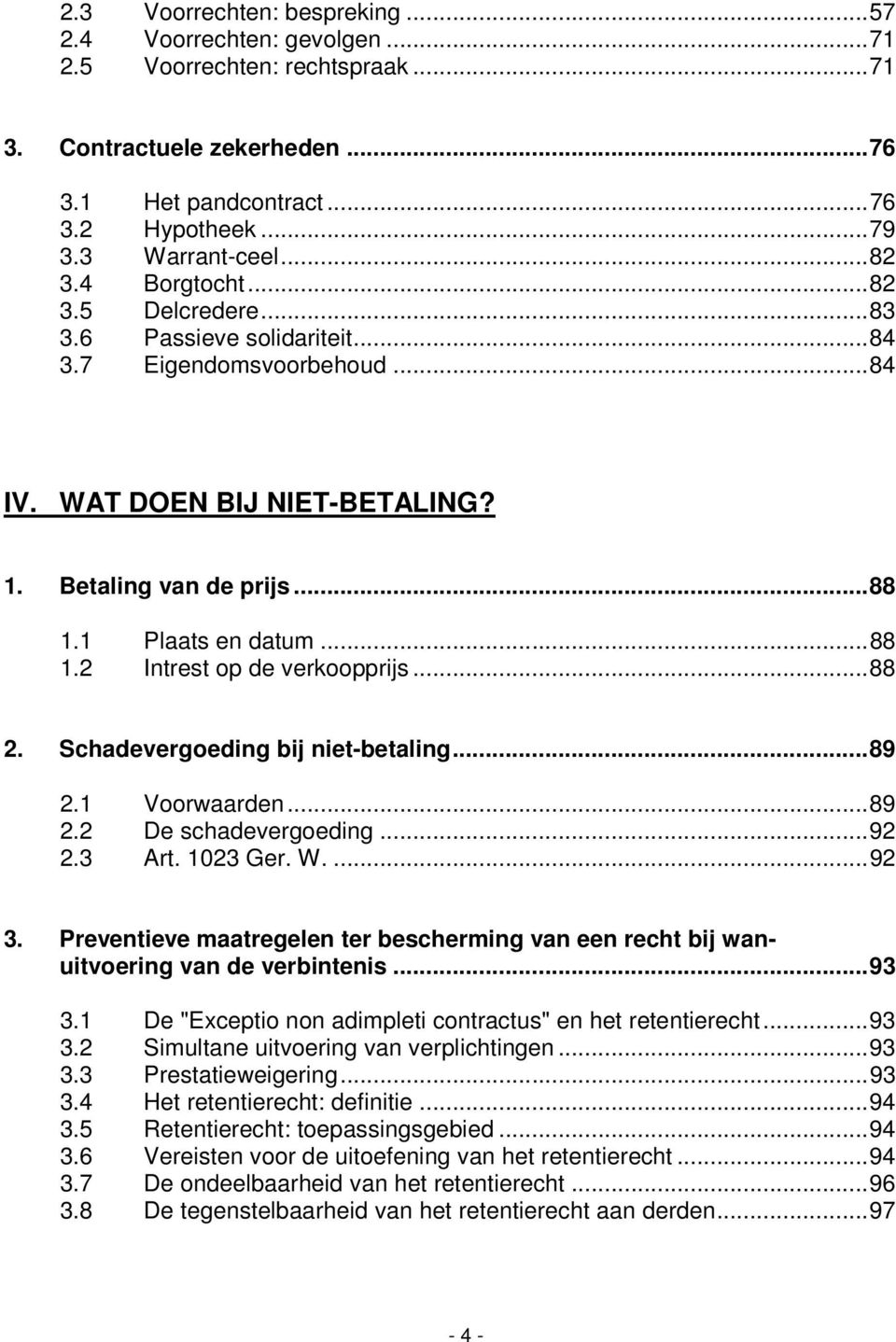 ..88 2. Schadevergoeding bij niet-betaling...89 2.1 Voorwaarden...89 2.2 De schadevergoeding...92 2.3 Art. 1023 Ger. W....92 3.