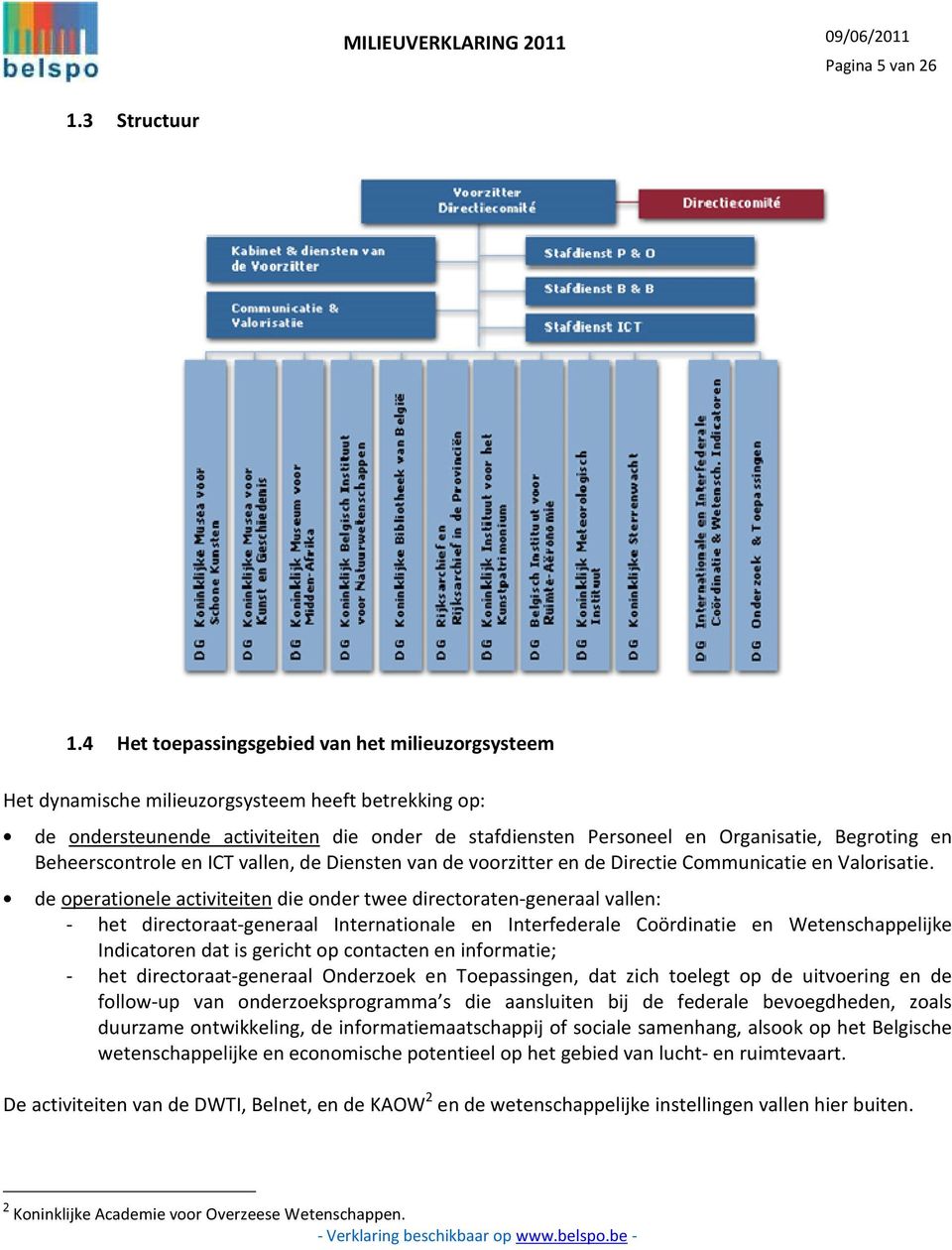 Beheerscontrole en ICT vallen, de Diensten van de voorzitter en de Directie Communicatie en Valorisatie.