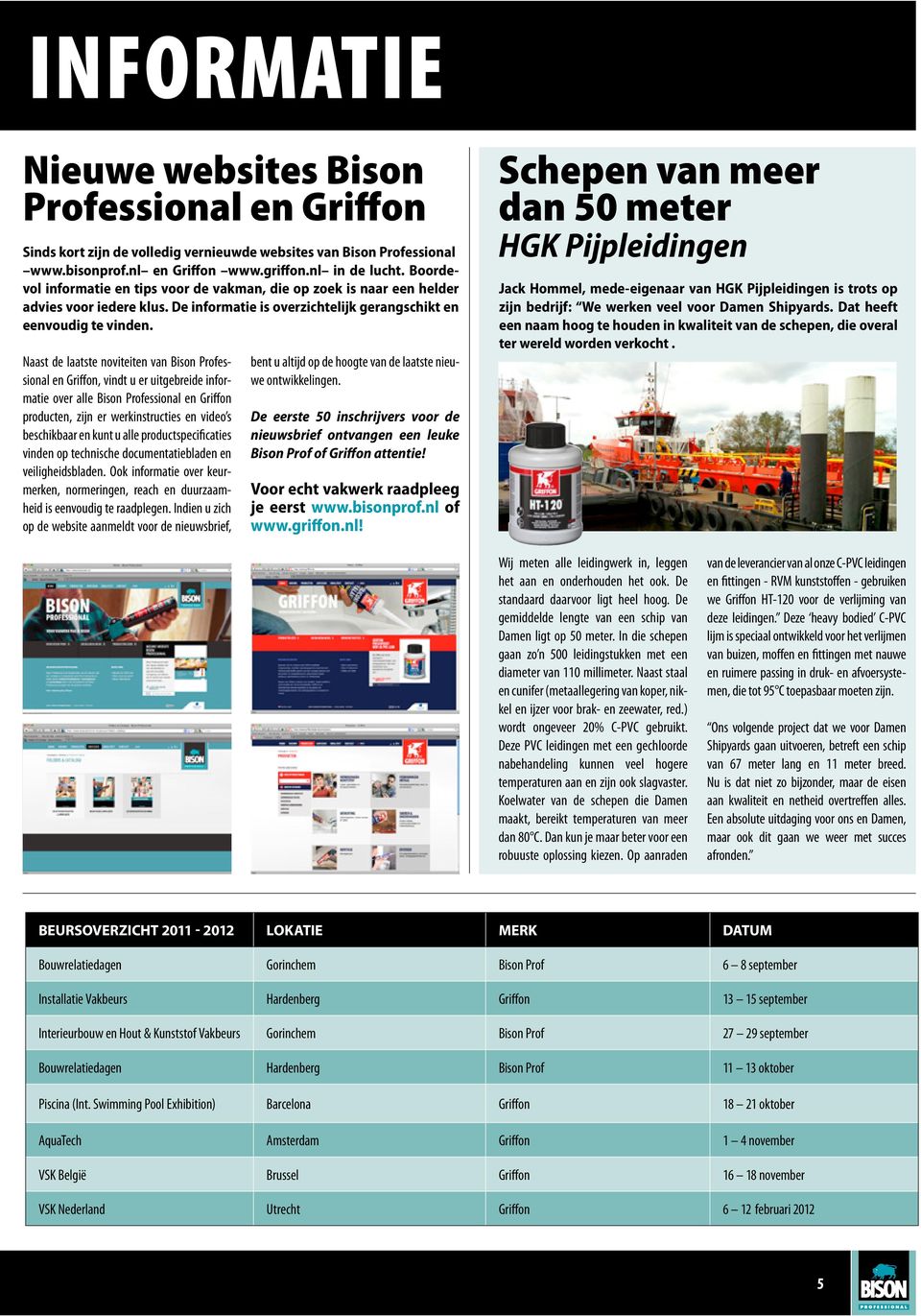 Naast de laatste noviteiten van Bison Professional en Griffon, vindt u er uitgebreide informatie over alle Bison Professional en Griffon producten, zijn er werkinstructies en video s beschikbaar en