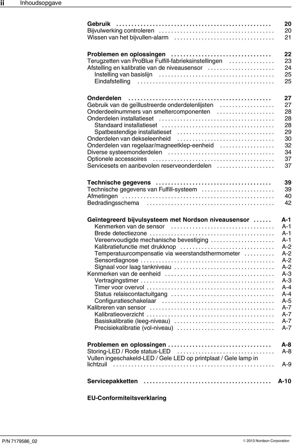 .. 27 Onderdeelnummers van smeltercomponenten... 28 Onderdelen installatieset... 28 Standaard installatieset... 28 Spatbestendige installatieset... 29 Onderdelen van dekseleenheid.