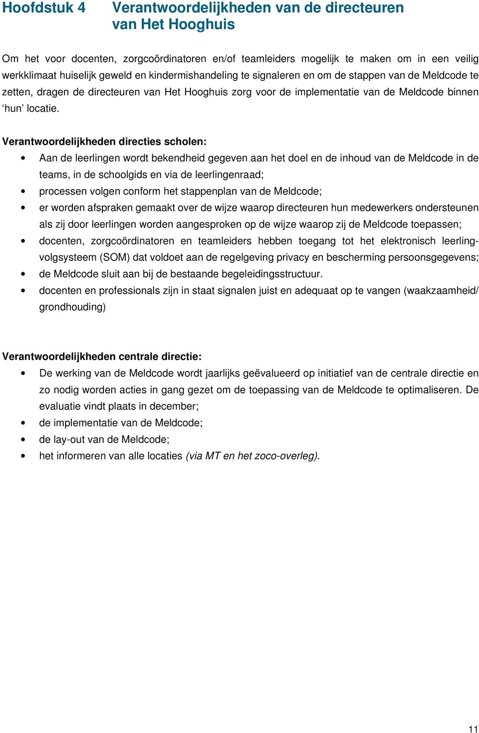 Verantwoordelijkheden directies scholen: Aan de leerlingen wordt bekendheid gegeven aan het doel en de inhoud van de Meldcode in de teams, in de schoolgids en via de leerlingenraad; processen volgen