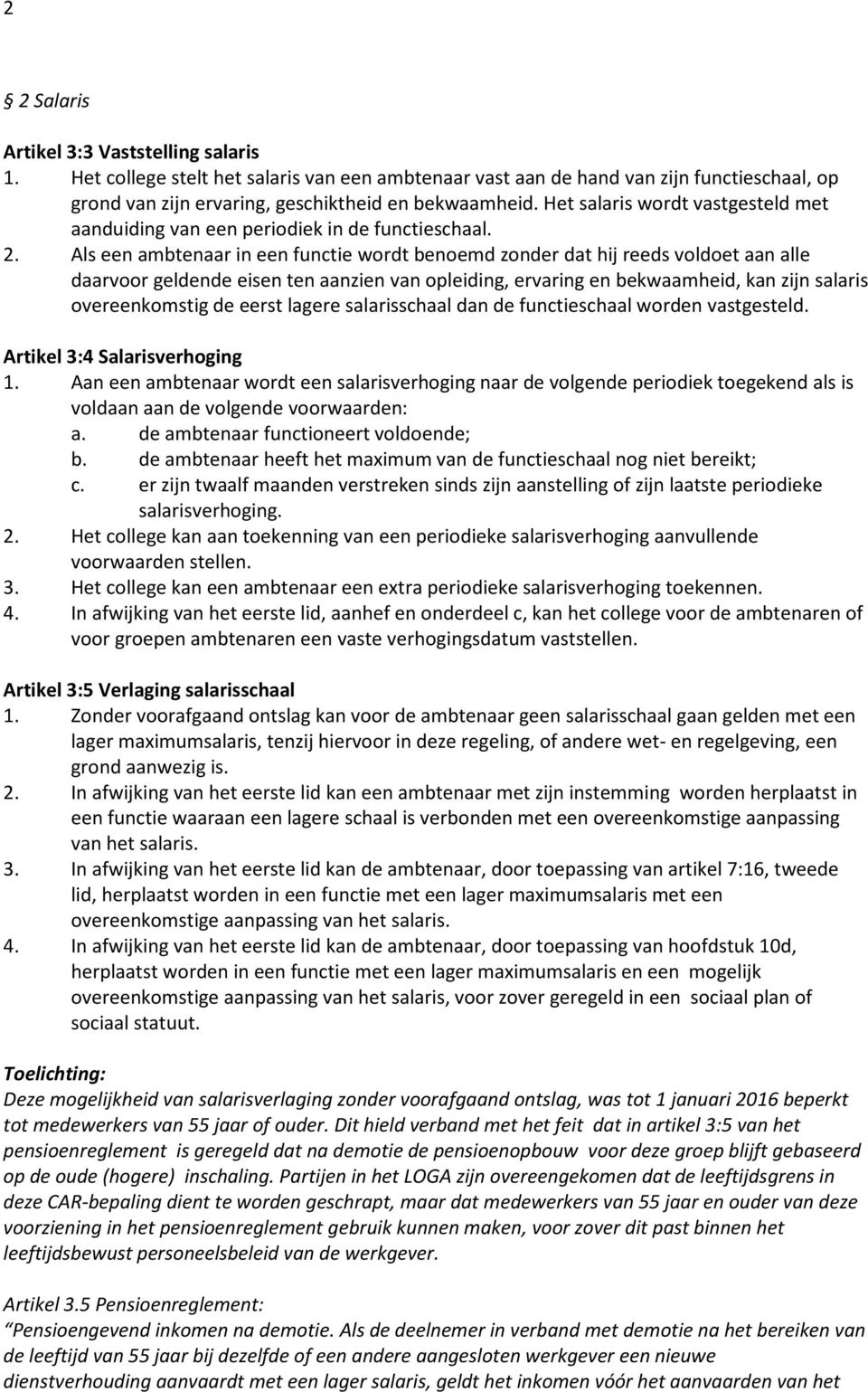 Als een ambtenaar in een functie wordt benoemd zonder dat hij reeds voldoet aan alle daarvoor geldende eisen ten aanzien van opleiding, ervaring en bekwaamheid, kan zijn salaris overeenkomstig de