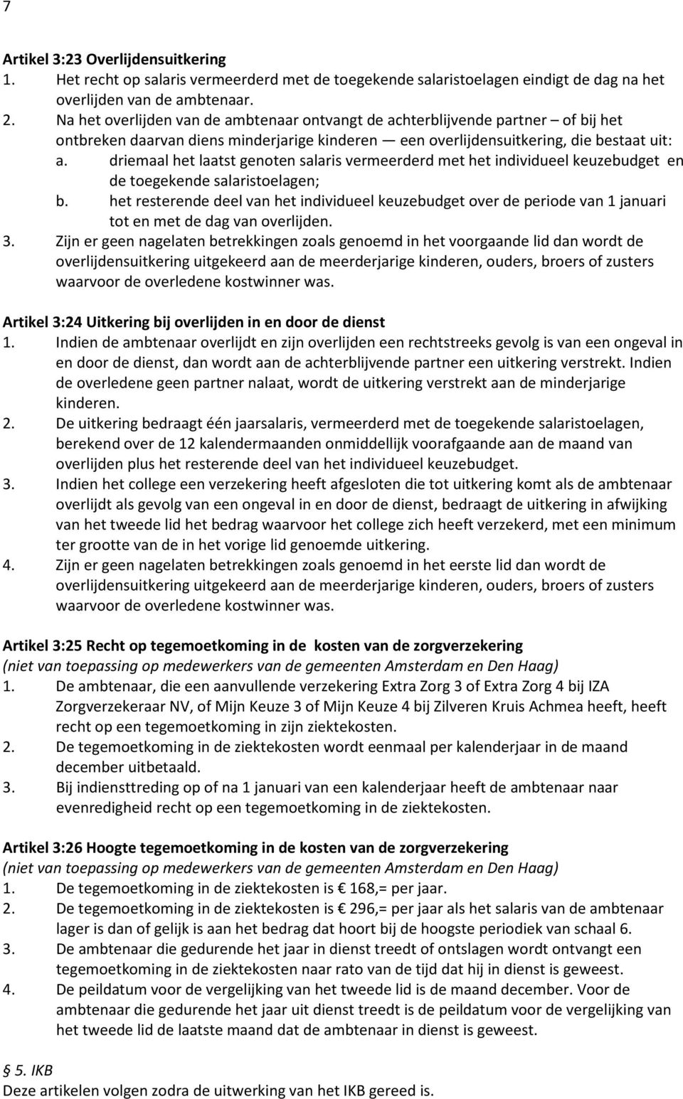 driemaal het laatst genoten salaris vermeerderd met het individueel keuzebudget en de toegekende salaristoelagen; b.