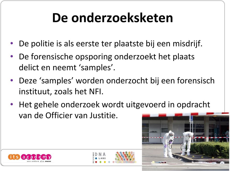 Deze samples worden onderzocht bij een forensisch instituut, zoals het NFI.