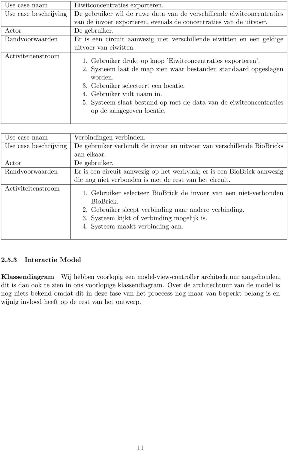 Systeem laat de map zien waar bestanden standaard opgeslagen worden. 3. Gebruiker selecteert een locatie. 4. Gebruiker vult naam in. 5.