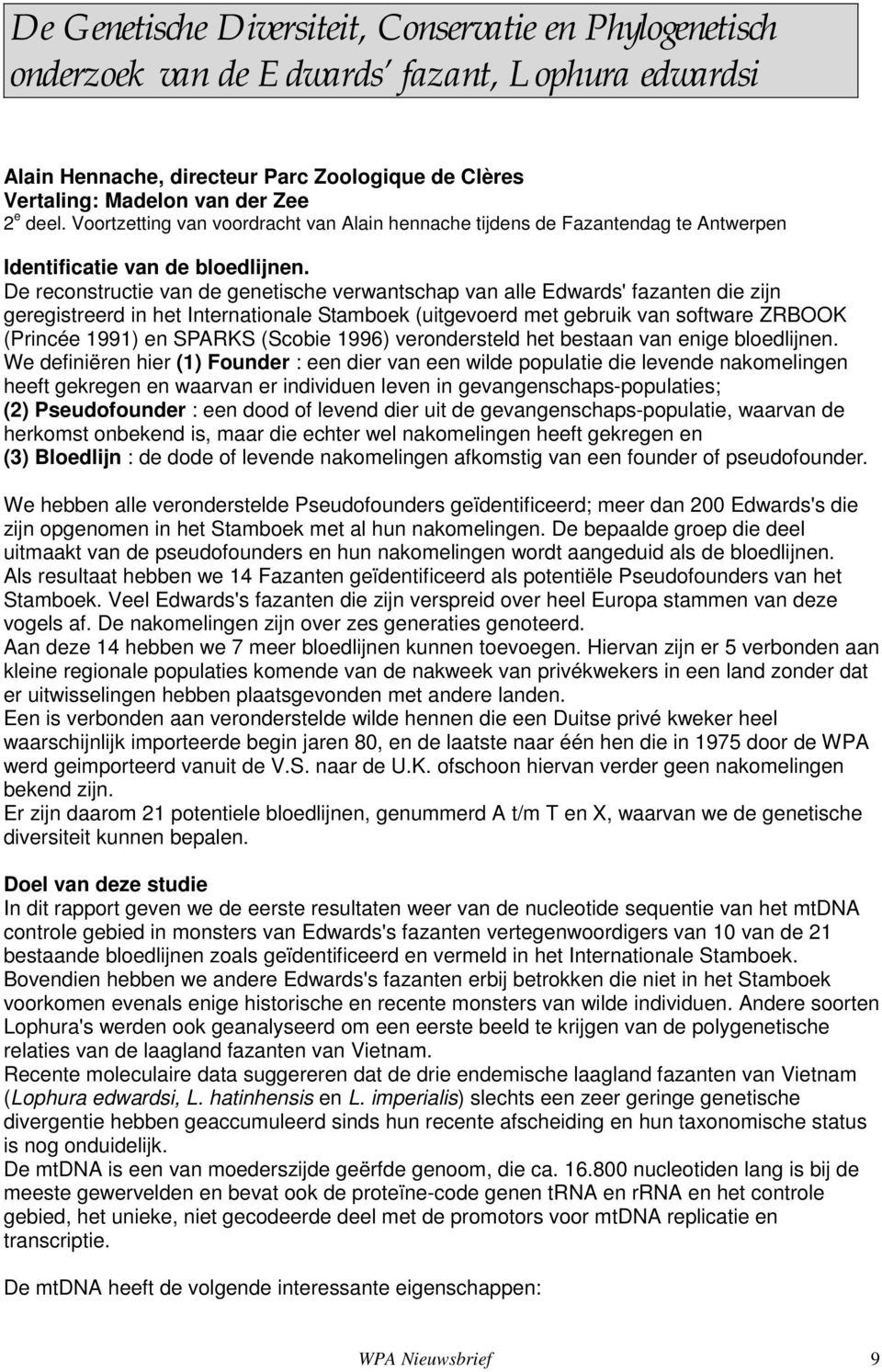 De reconstructie van de genetische verwantschap van alle Edwards' fazanten die zijn geregistreerd in het Internationale Stamboek (uitgevoerd met gebruik van software ZRBOOK (Princée 1991) en SPARKS