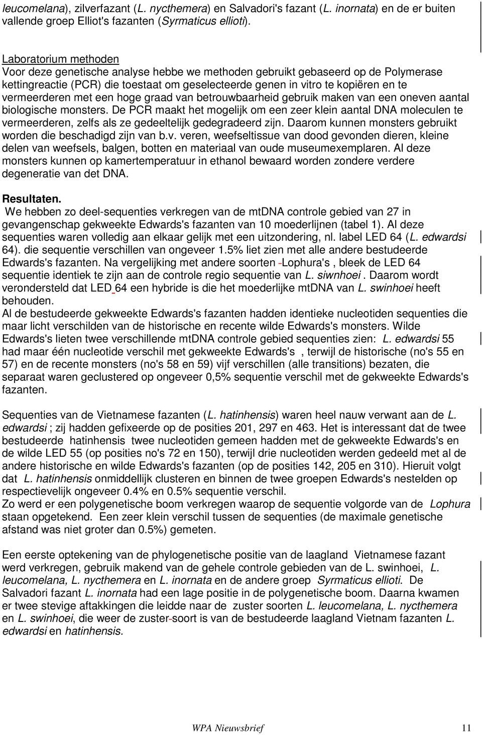 vermeerderen met een hoge graad van betrouwbaarheid gebruik maken van een oneven aantal biologische monsters.